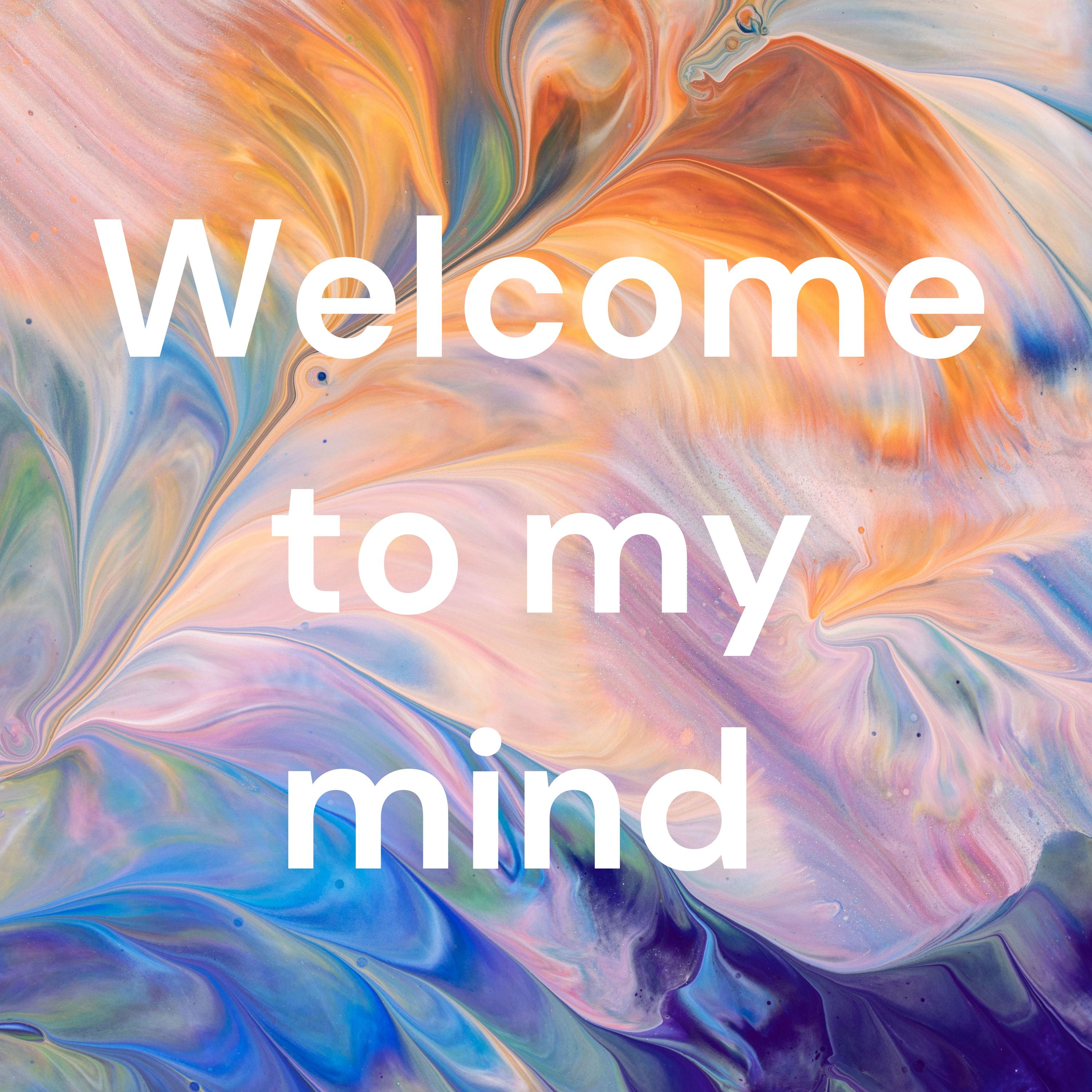 Welcome to my mind 