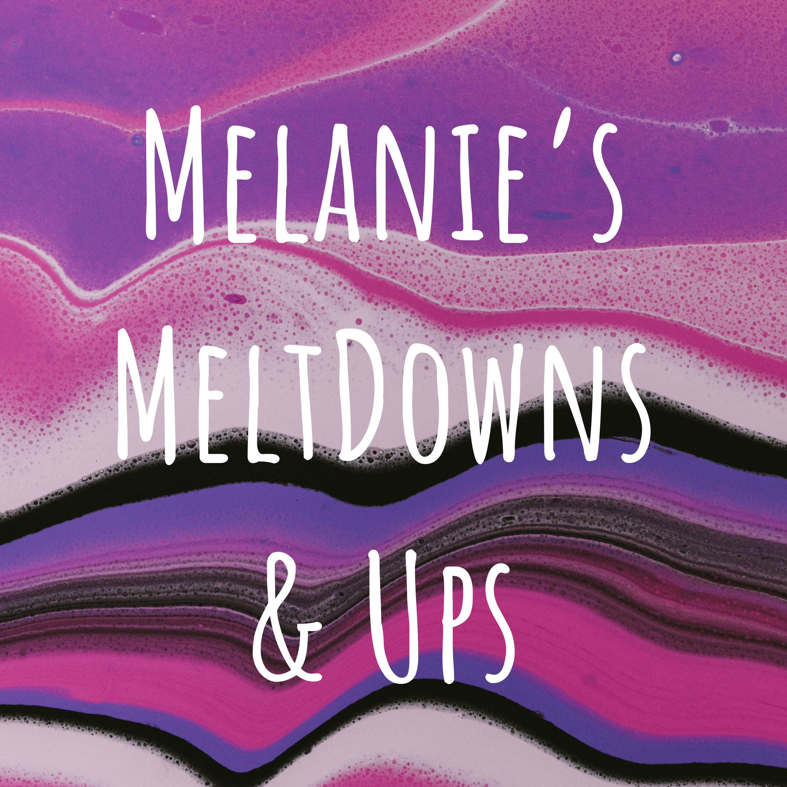 Melanie\'s MeltDowns and Ups