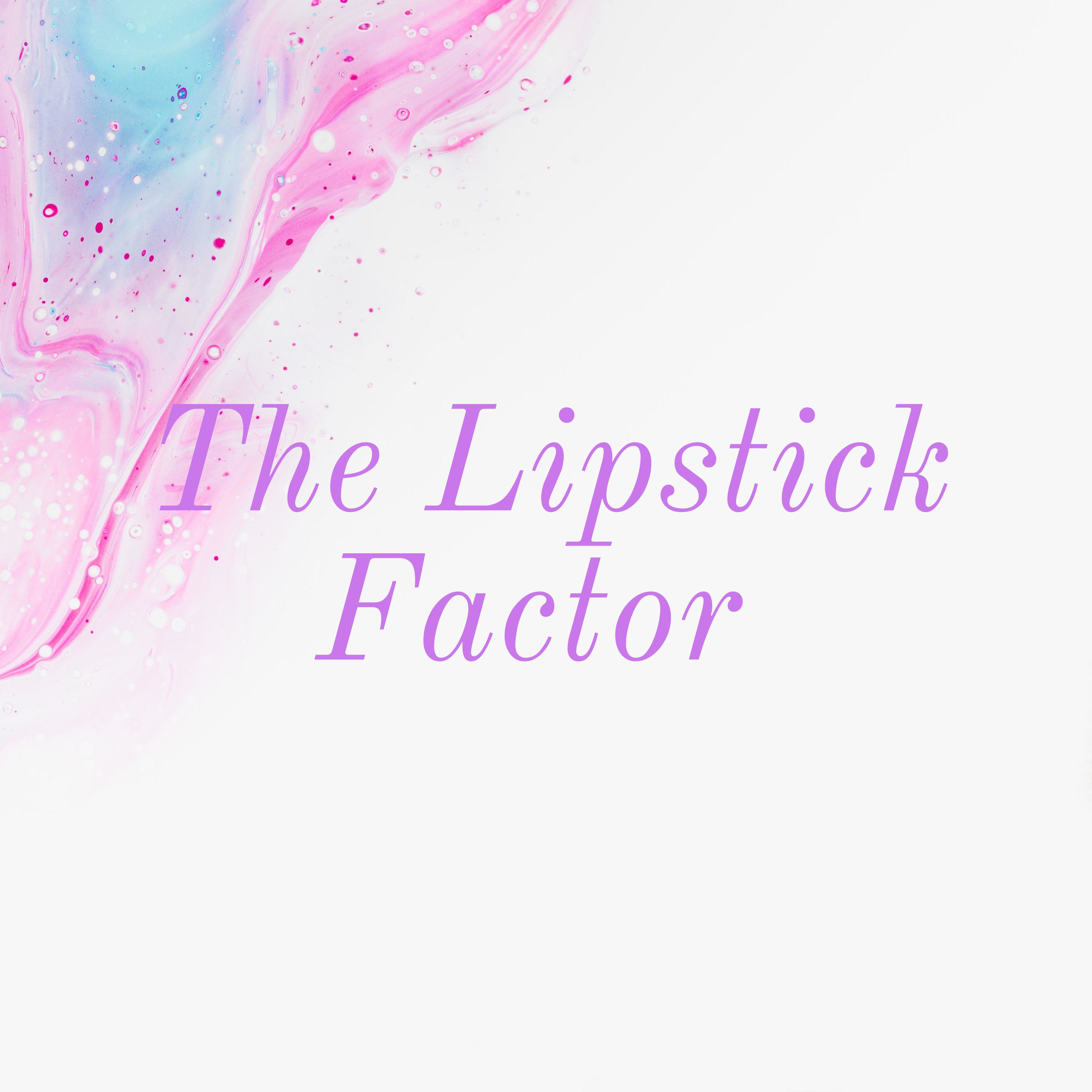 The Lipstick Factor 💋