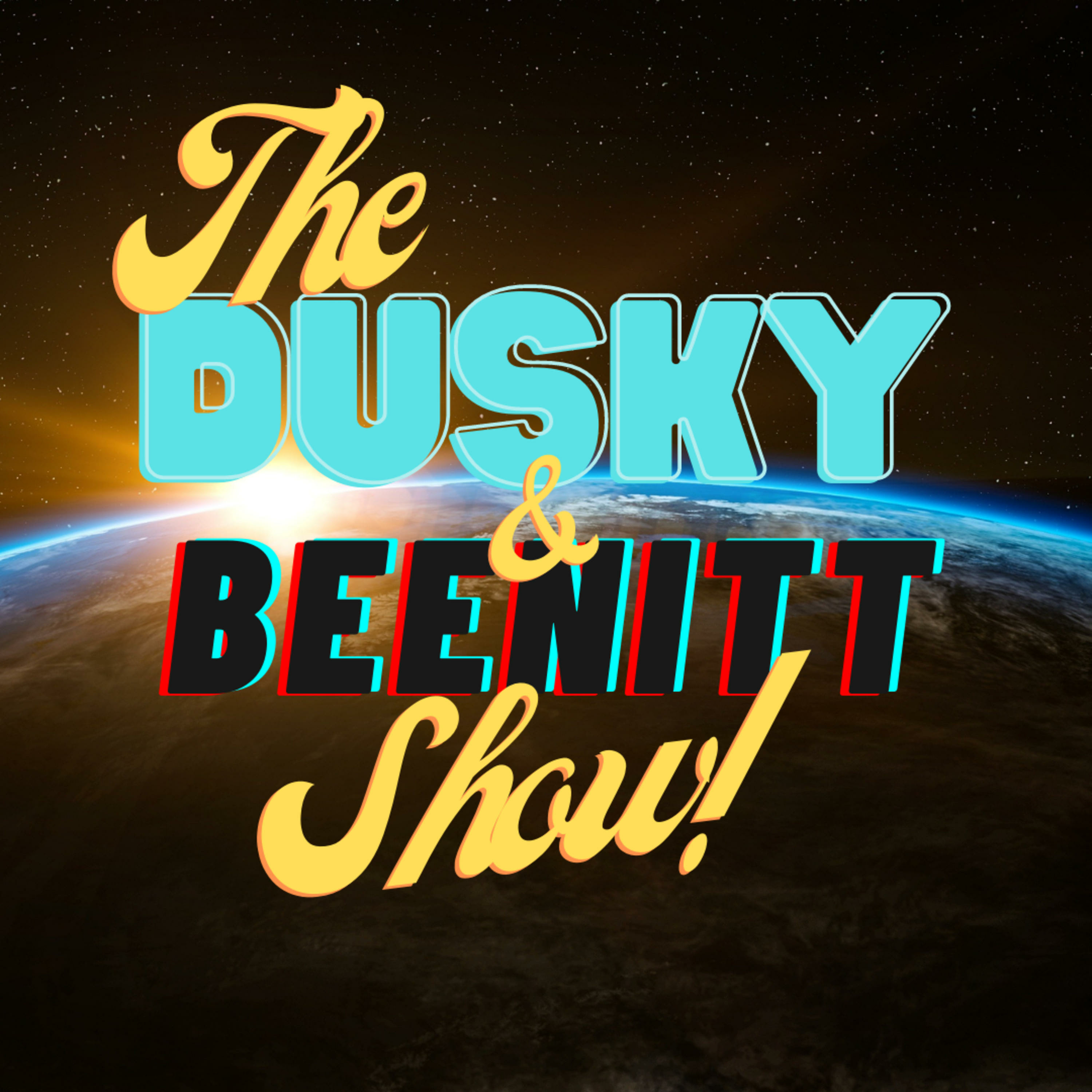 The Dusky & Beenitt Show!