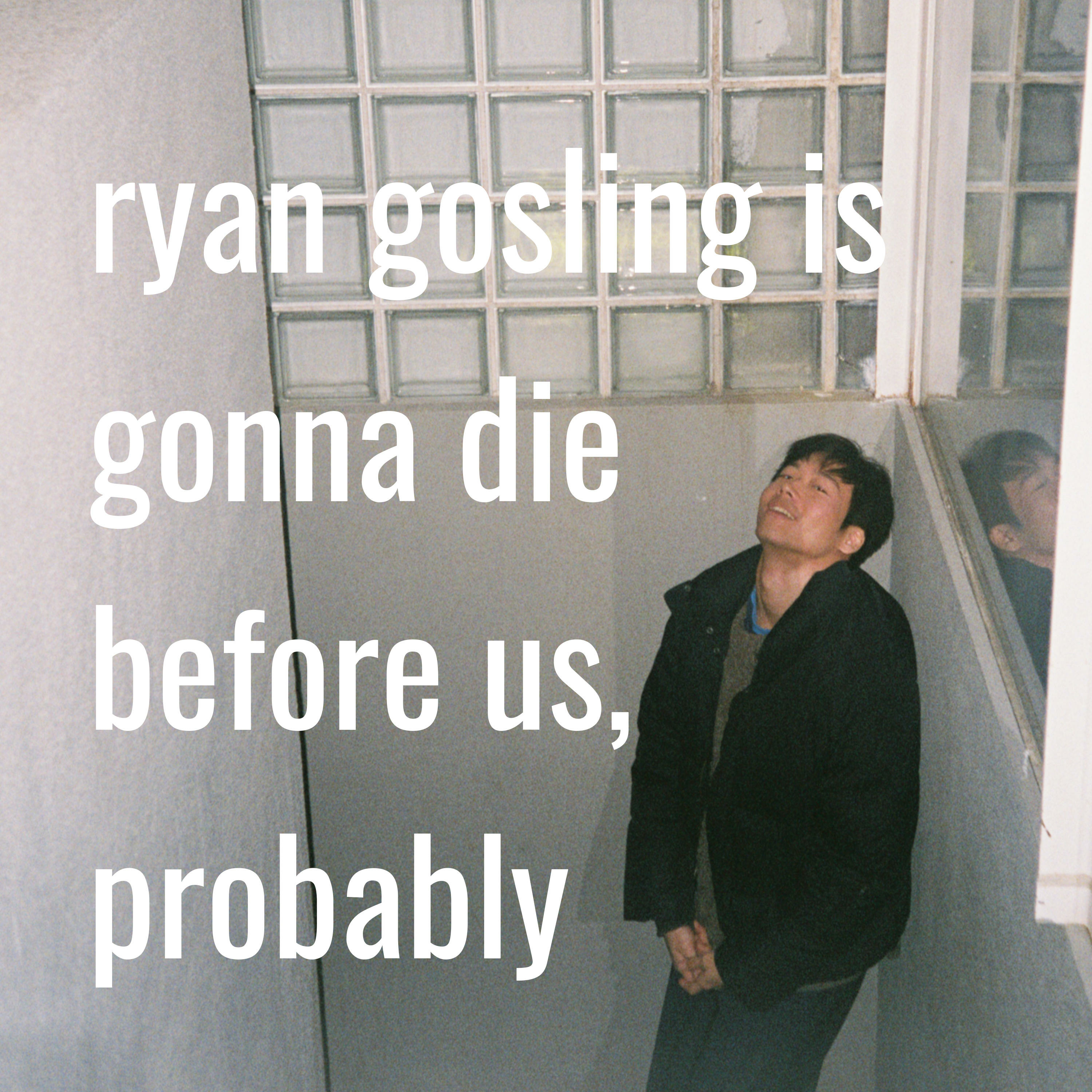 ryan gosling is gonna die before us, probably podcast artwork