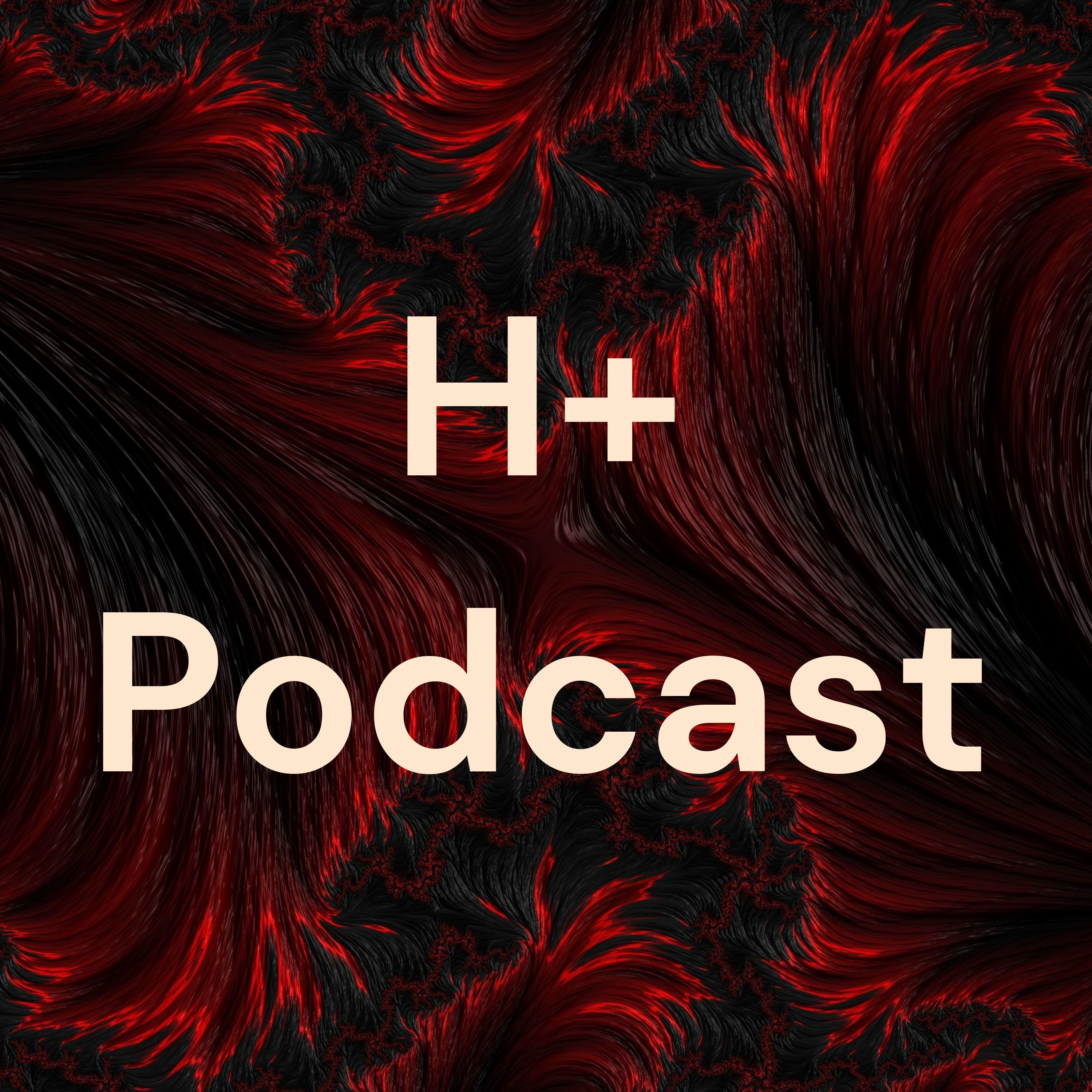 H+ Podcast H+ Podcast