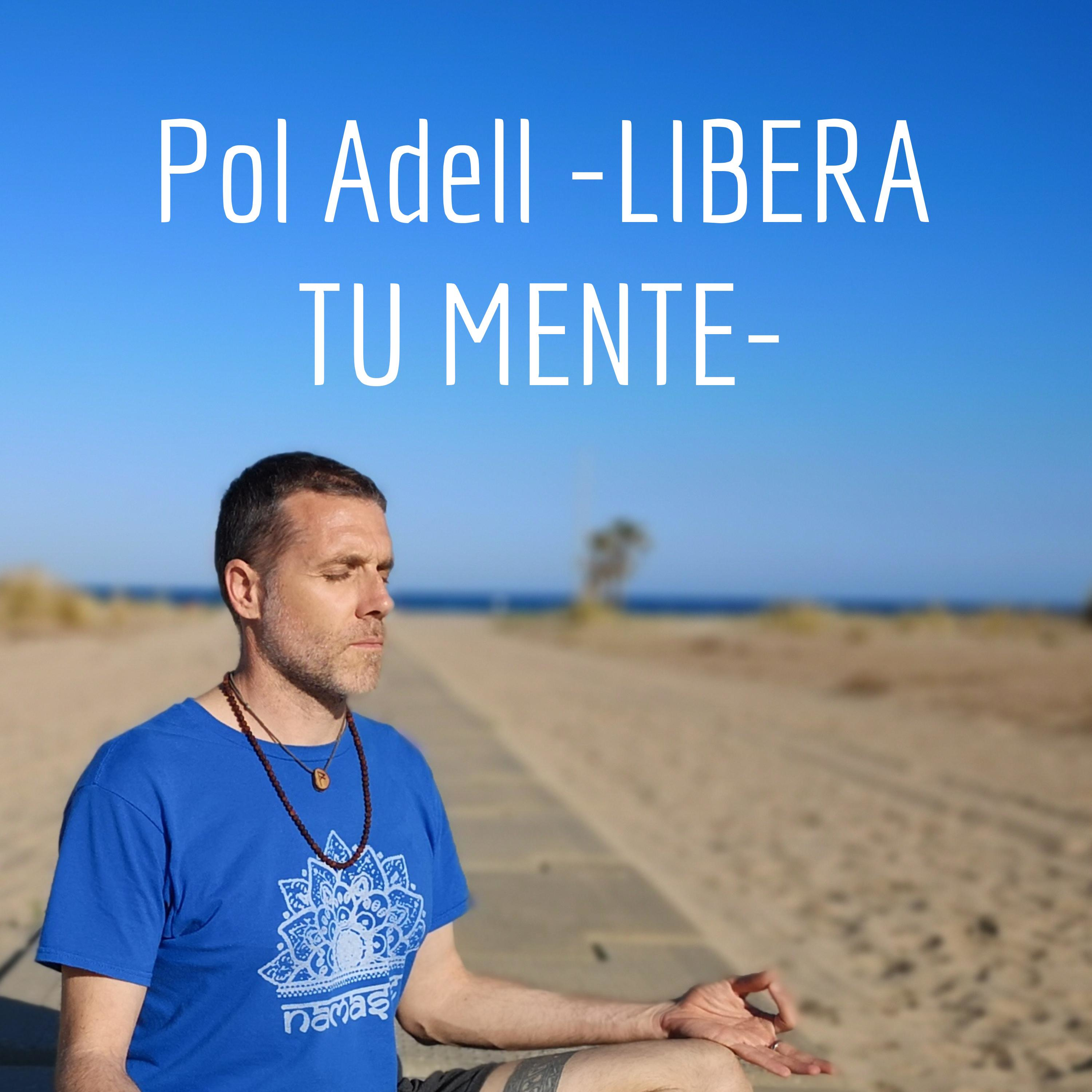 Pol Adell -LIBERA TU MENTE-