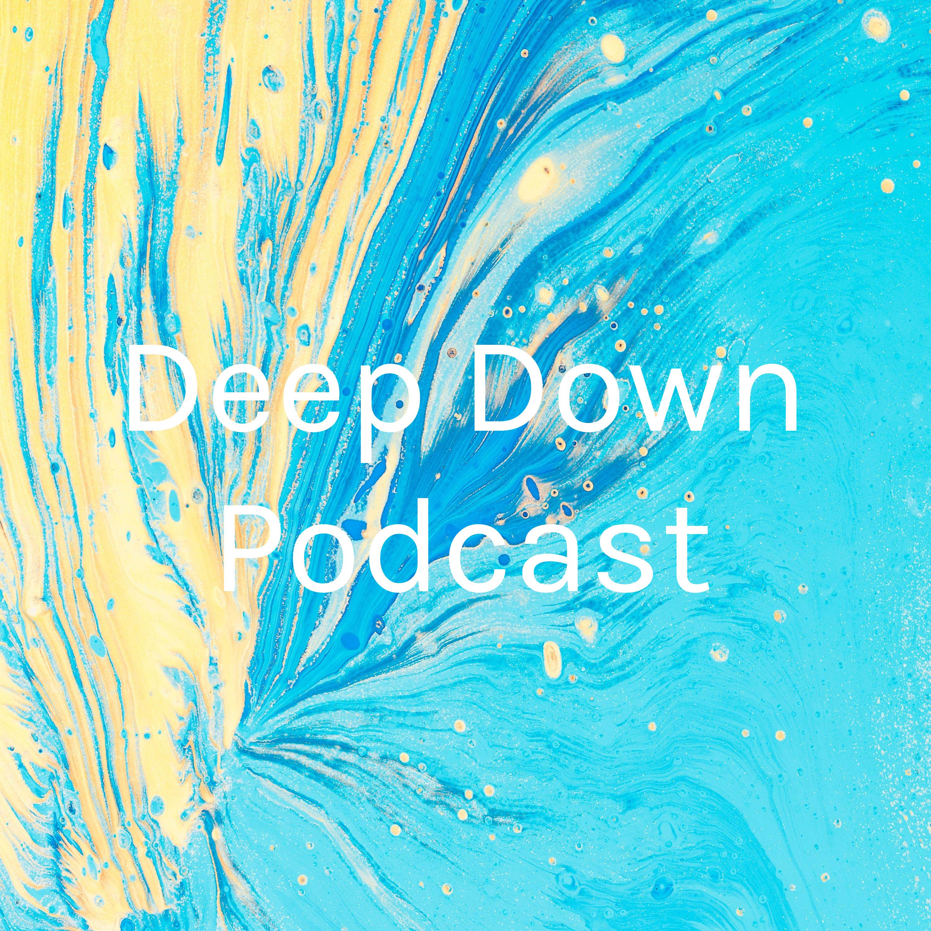 Deep Down Podcast