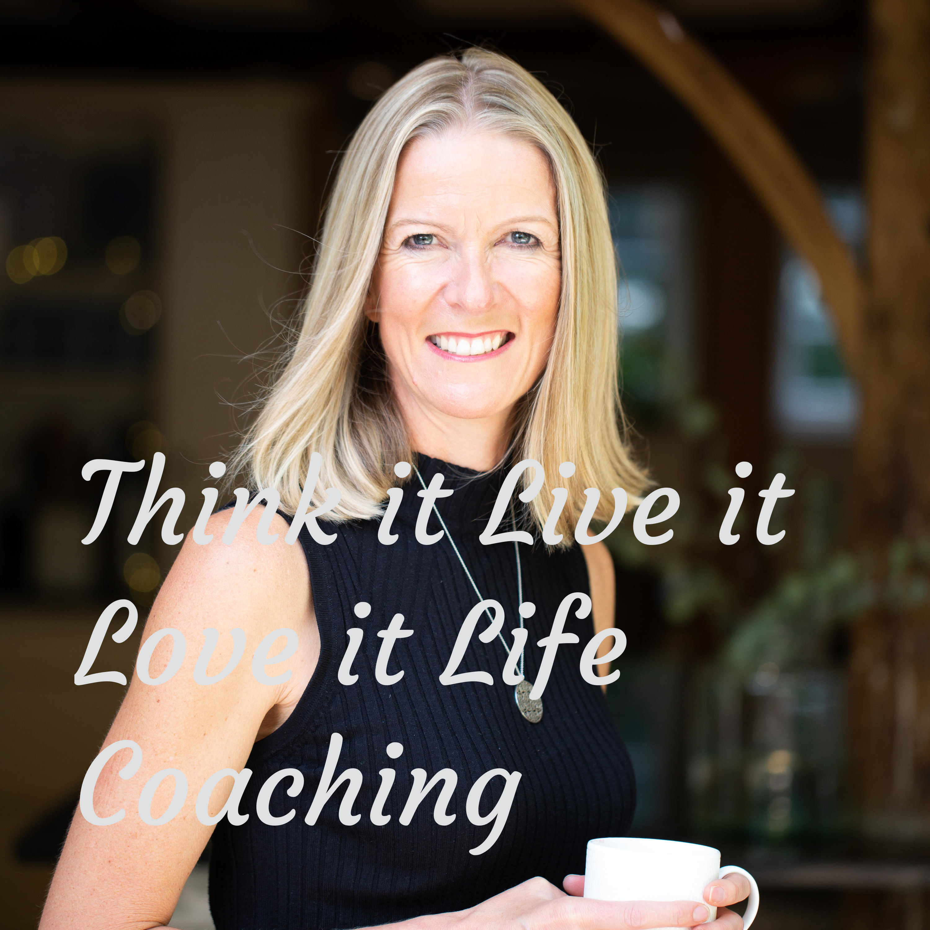 Think it Live it Love it Life Coaching