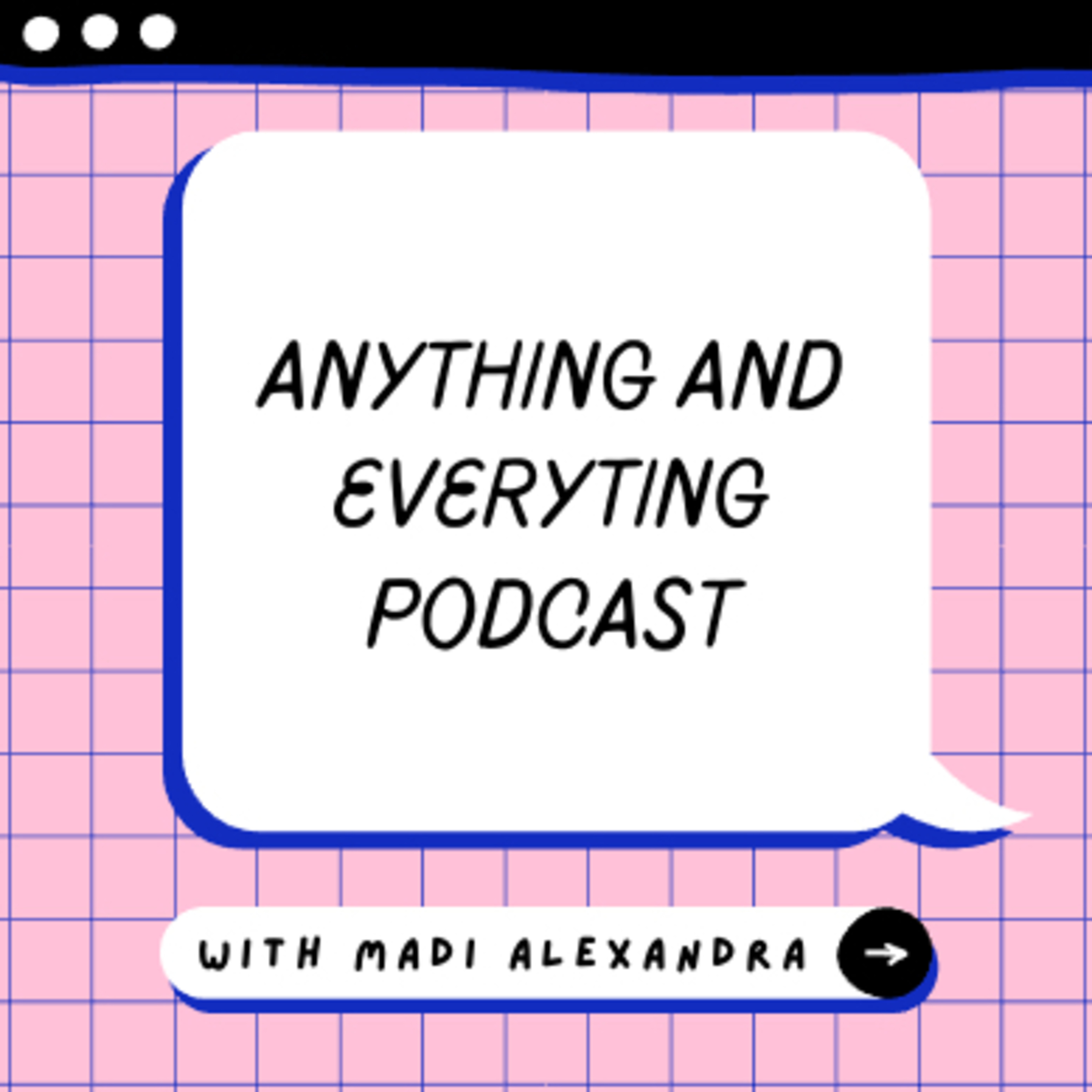 Anything and Everything with Madi Alexandra podcast artwork