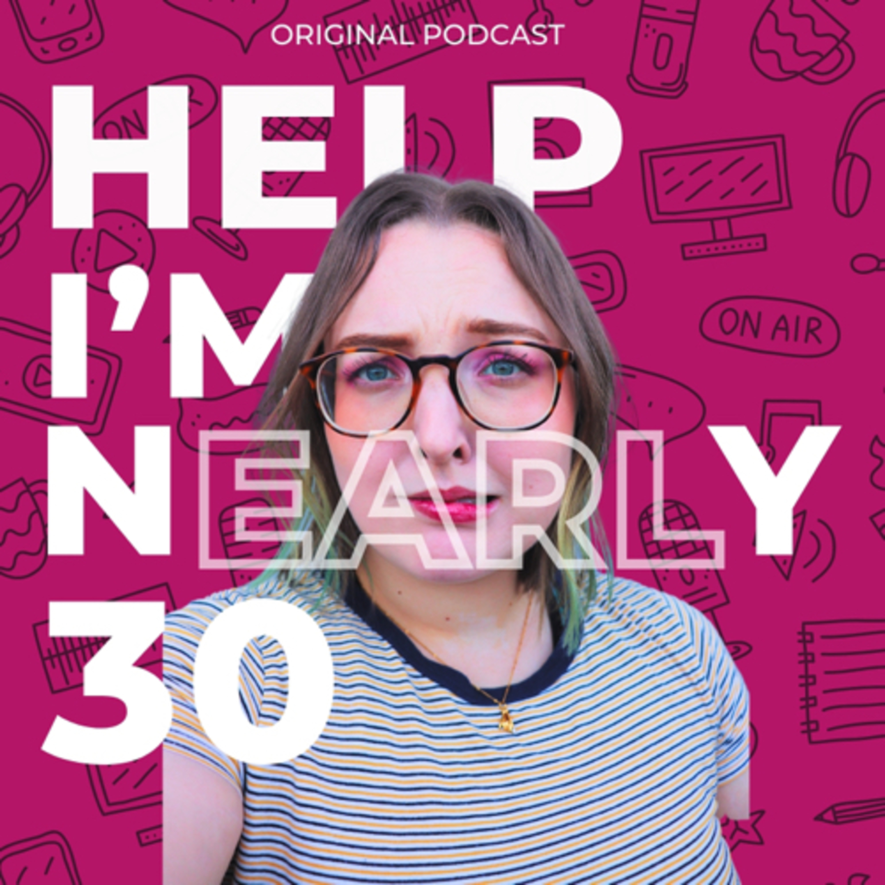 Help, I'm Nearly 30!
