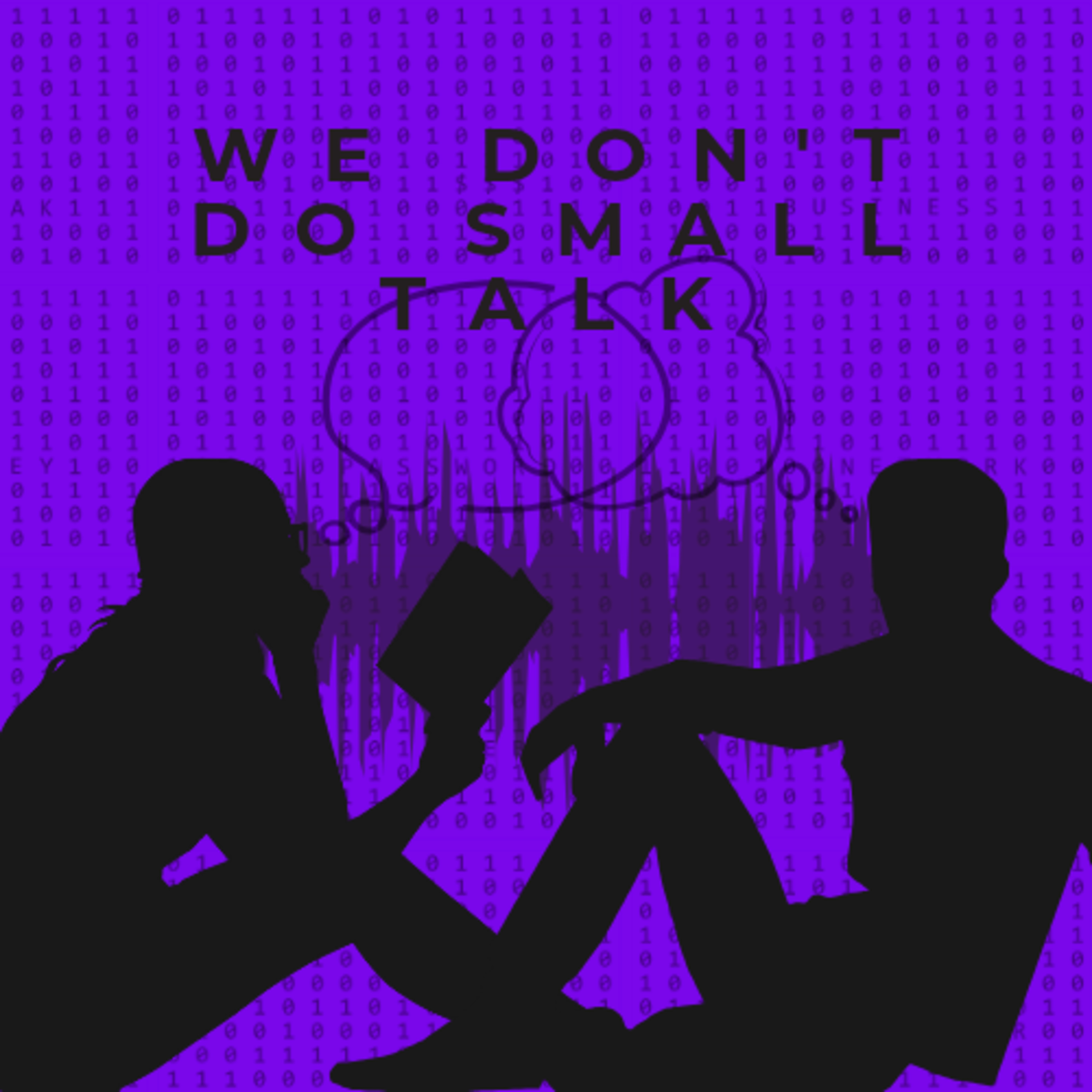 We Don’t Do Small Talk