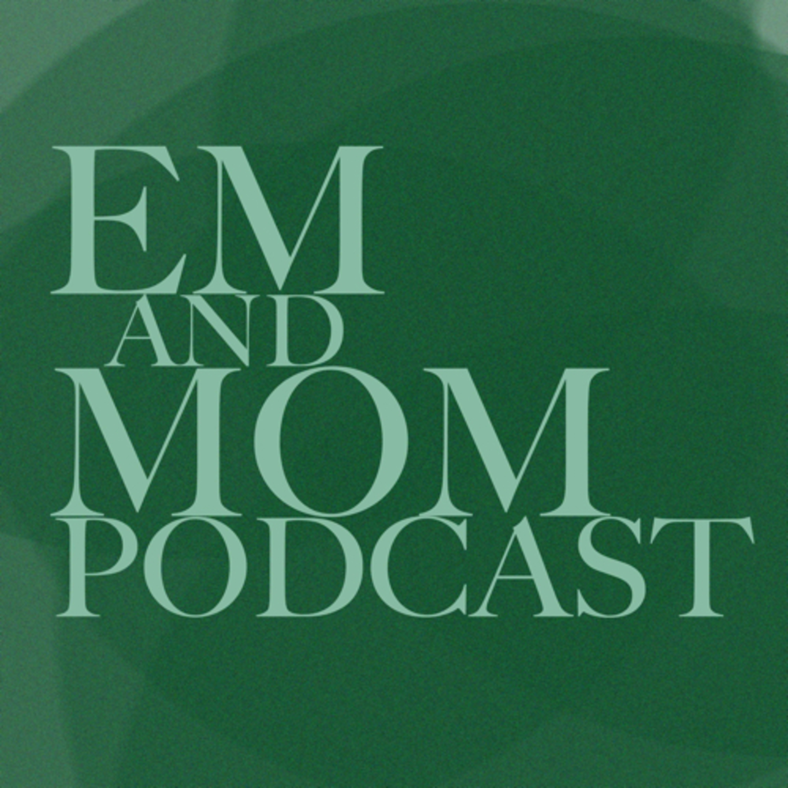 Em and Mom Podcast
