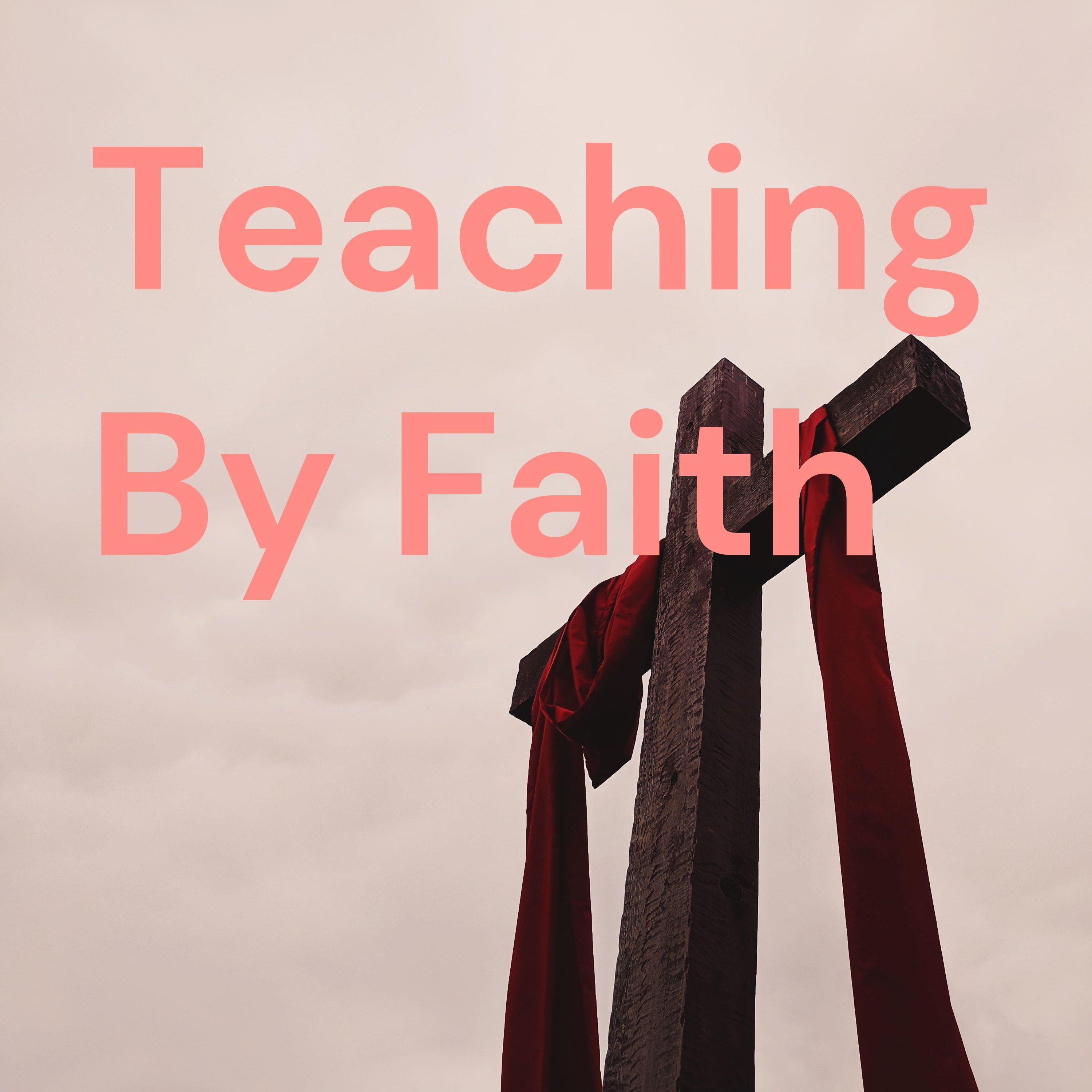 Teaching By Faith podcast artwork
