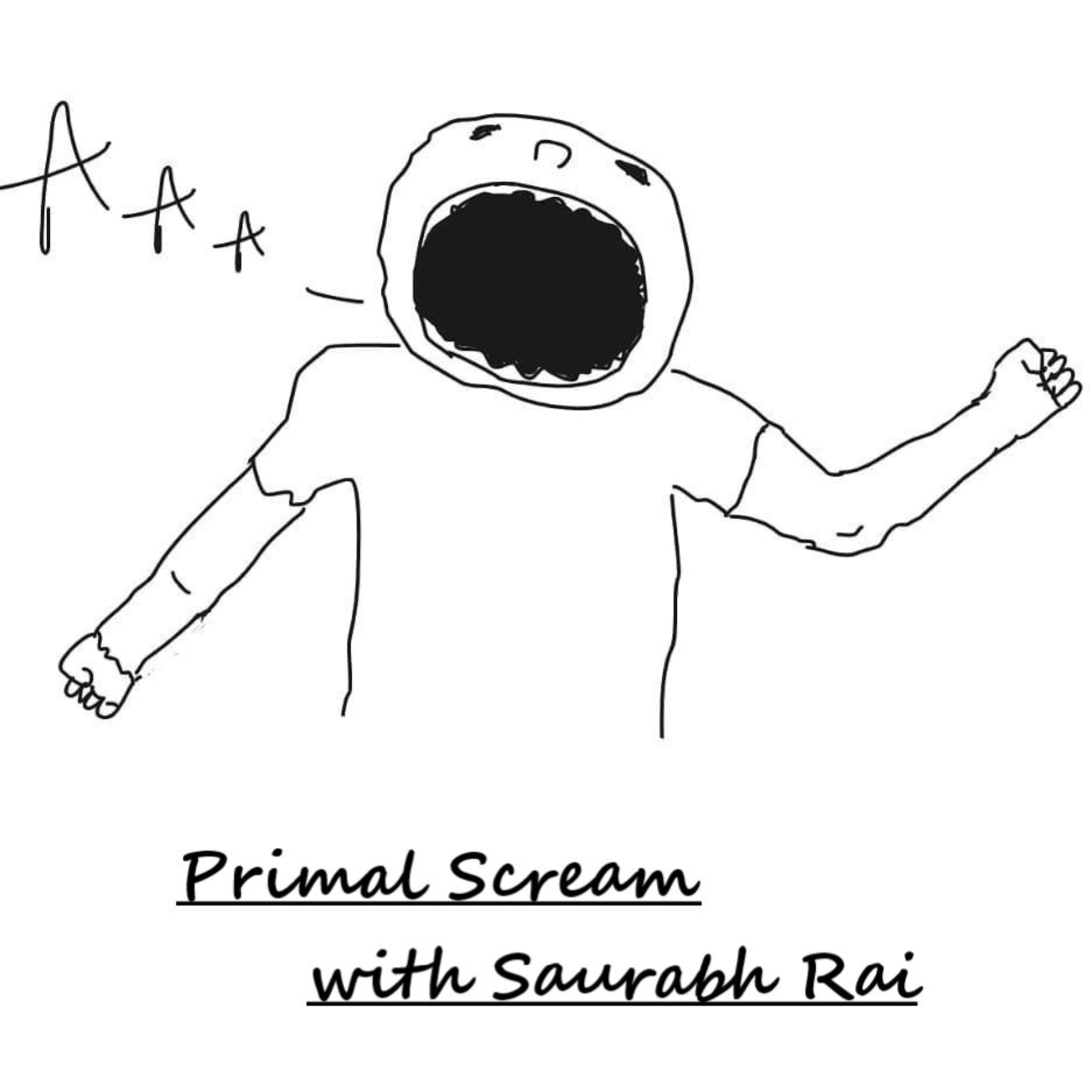 Primal Scream with Saurabh Rai