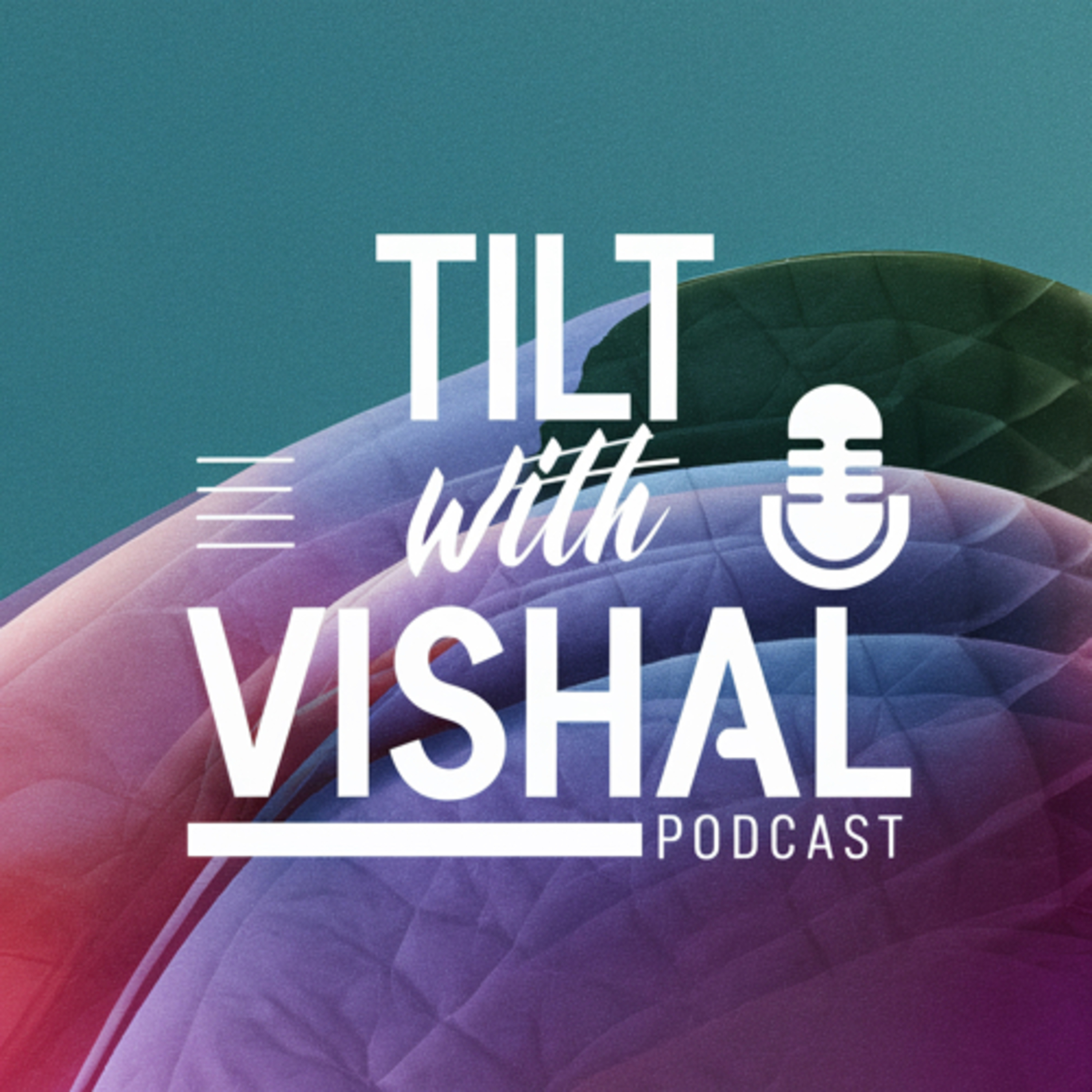 TILT with Vishal podcast artwork