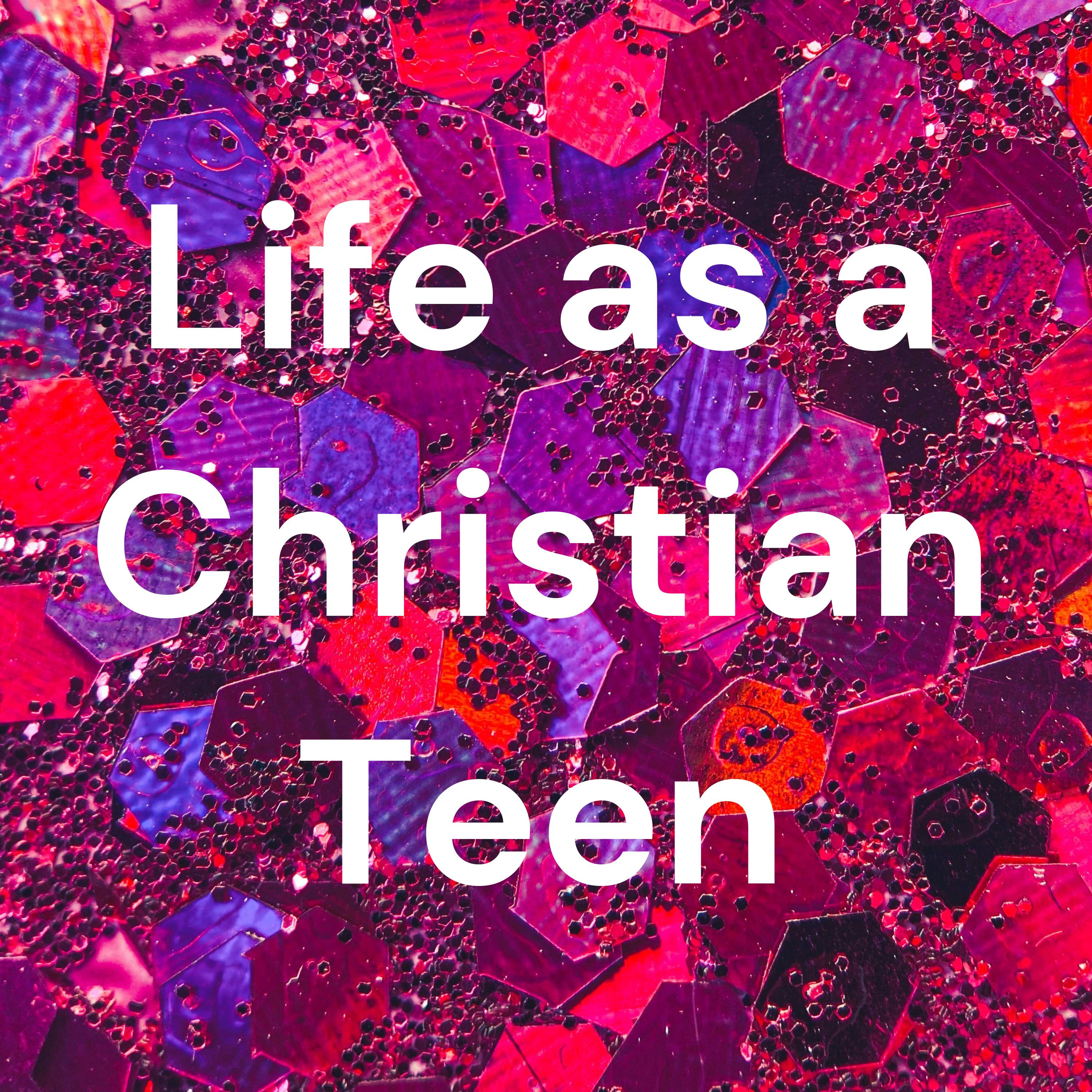 ✨Life as a Christian Teen✨