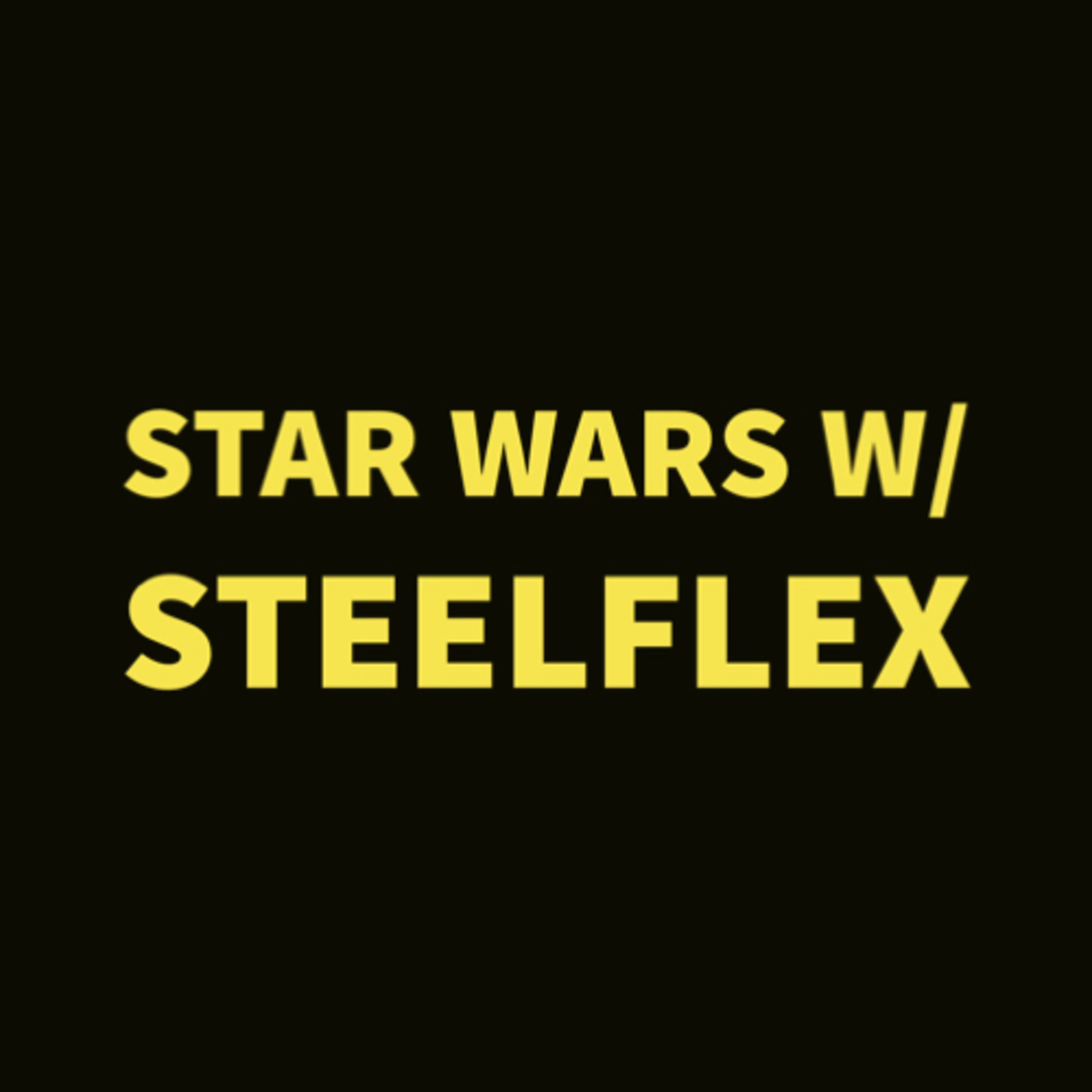 Star Wars with Steelflex podcast artwork