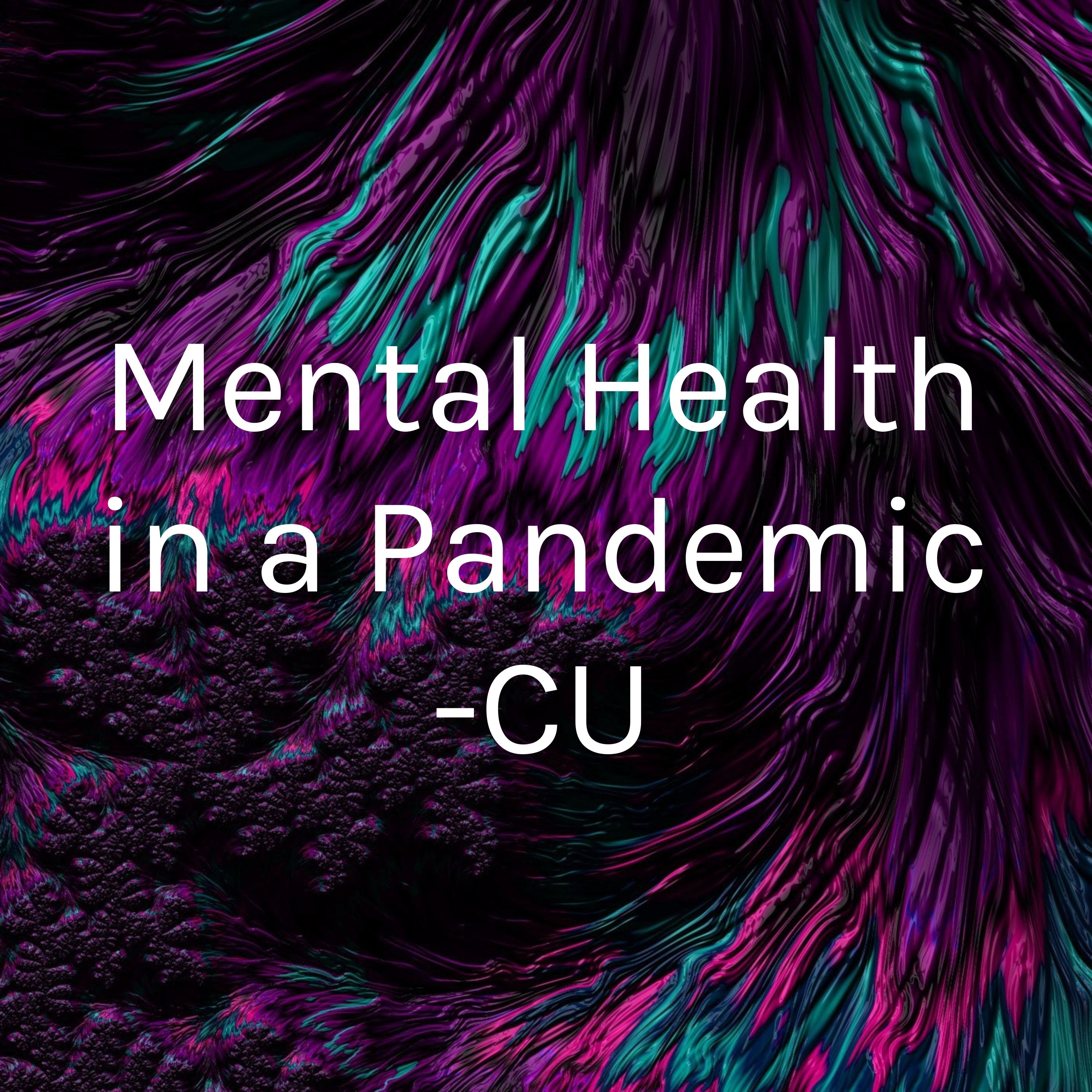 Mental Health in a Pandemic -CU