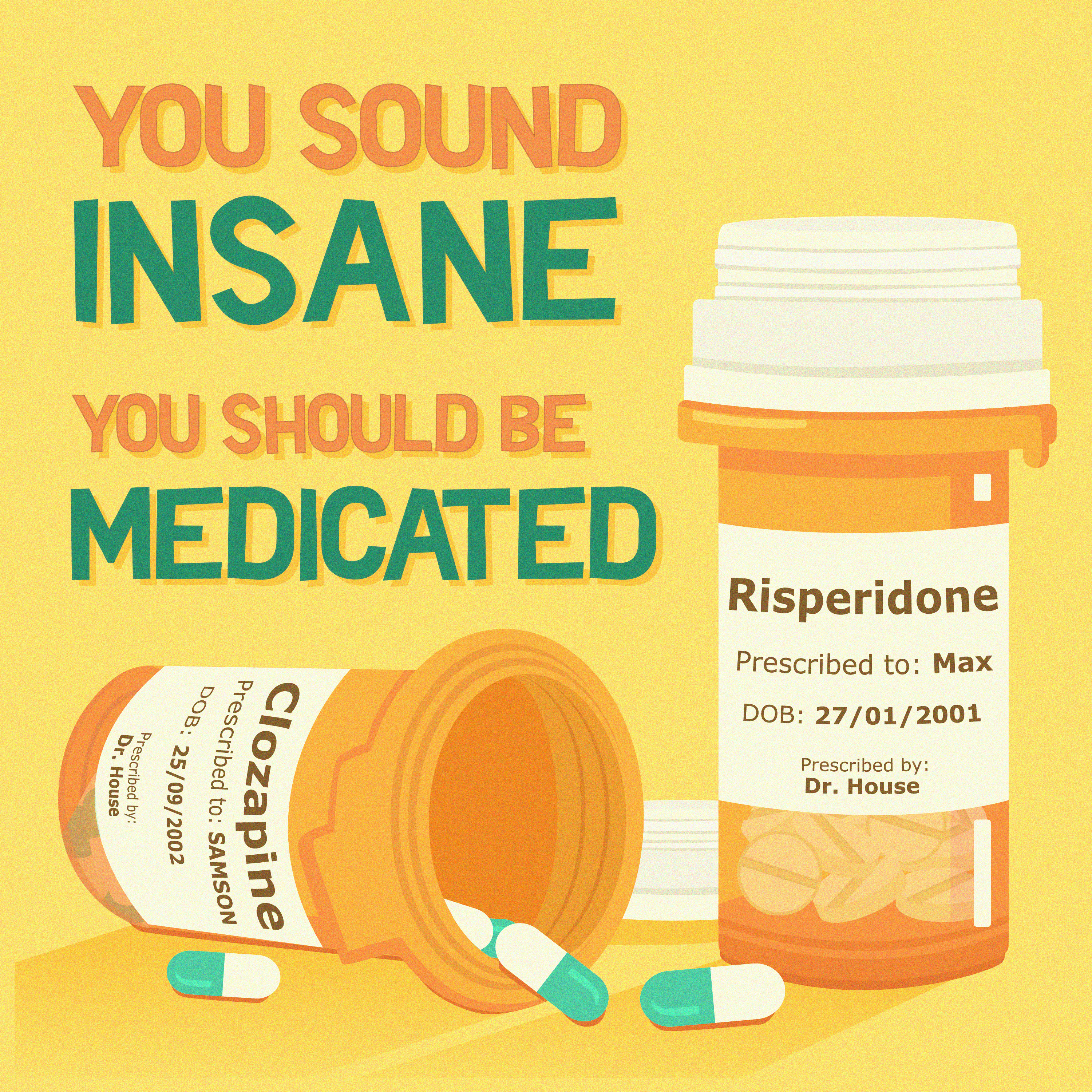 You Sound Insane You Should Be Medicated