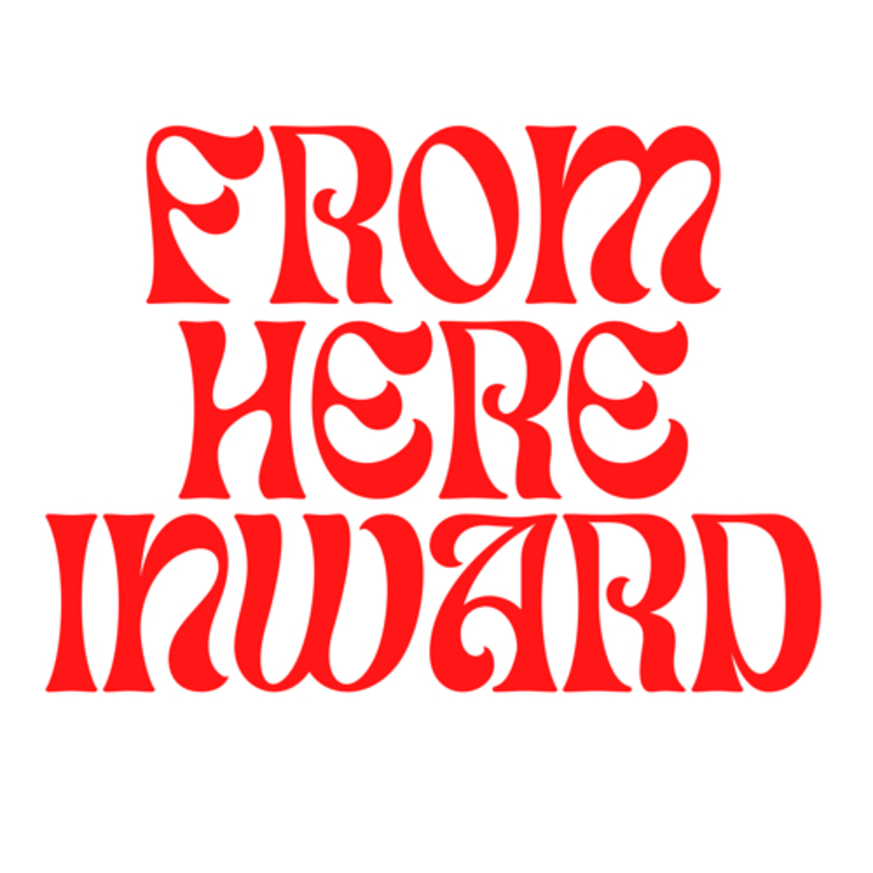 From here, Inward