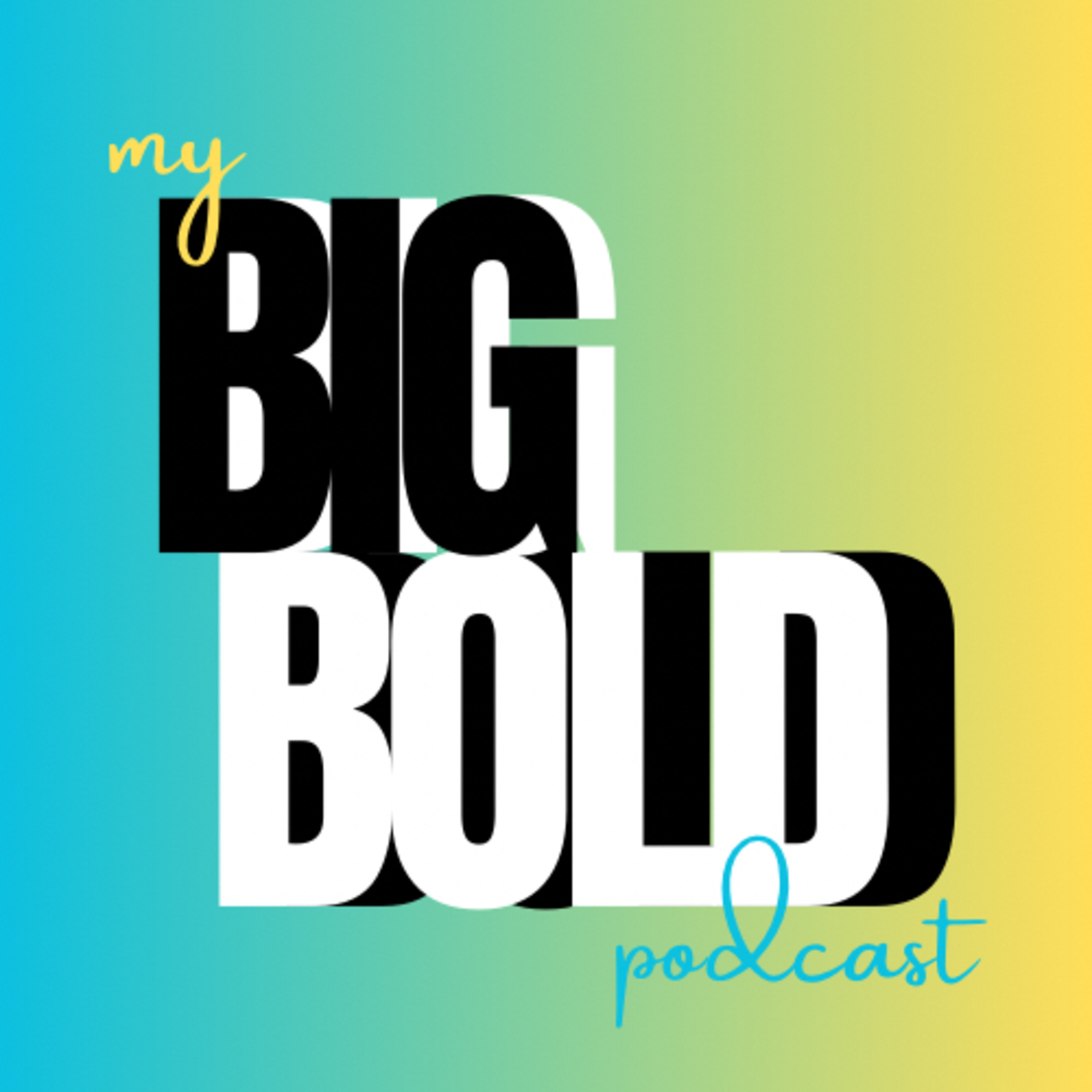My Big Bold Podcast
