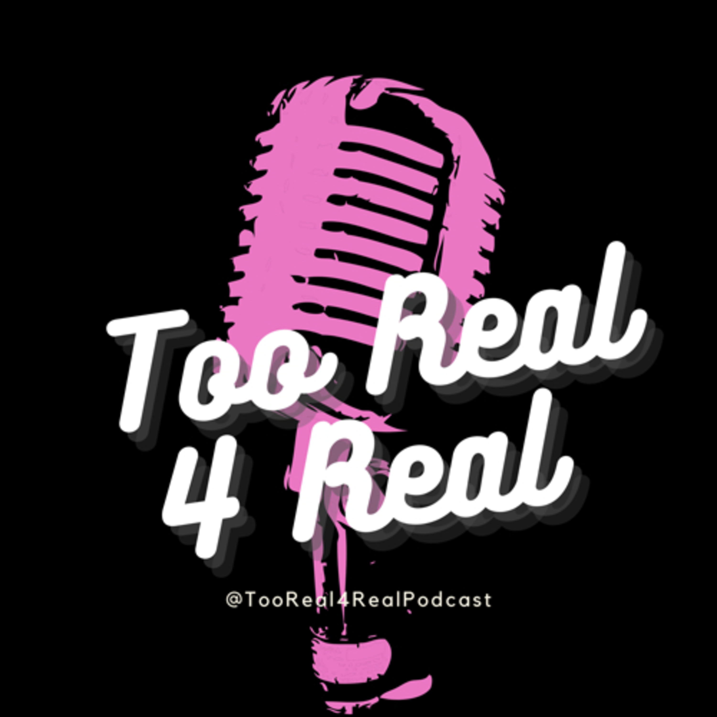 Too Real 4 Real Podcast podcast artwork