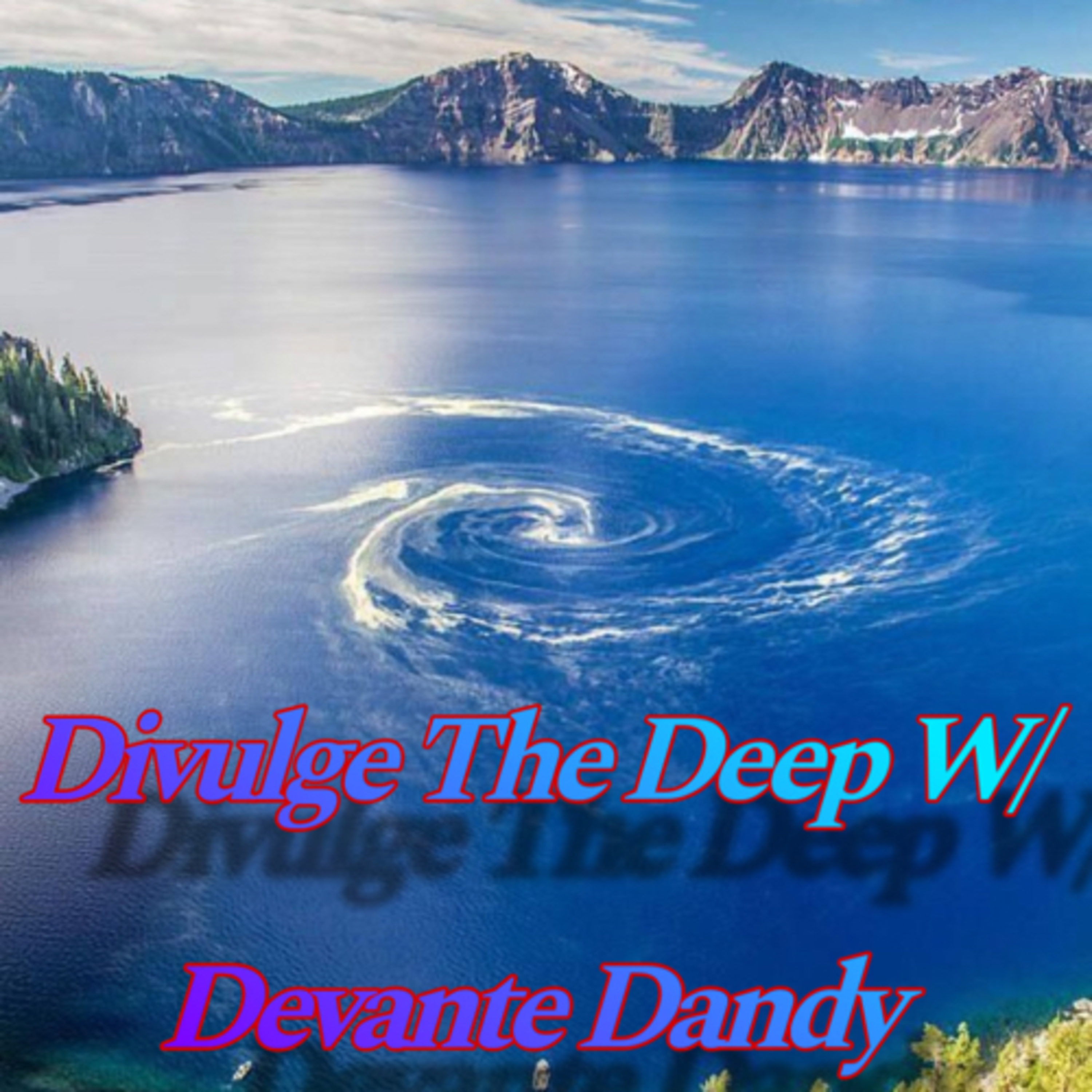 Divulging The Deep w/Devante Dandy