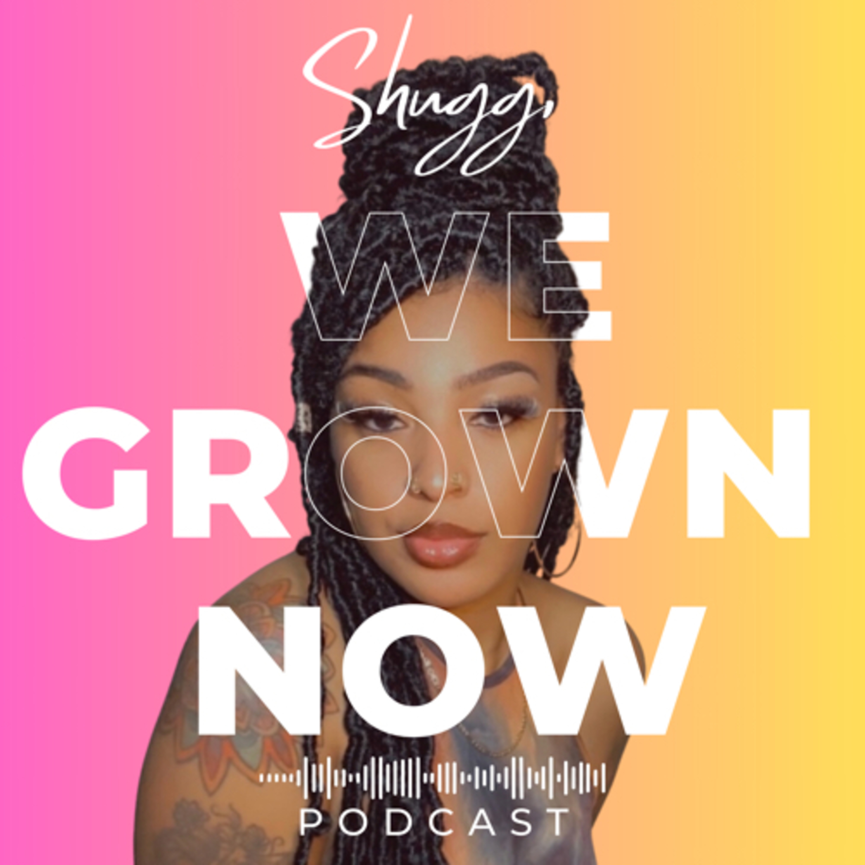 Shugg, We Grown Now podcast artwork