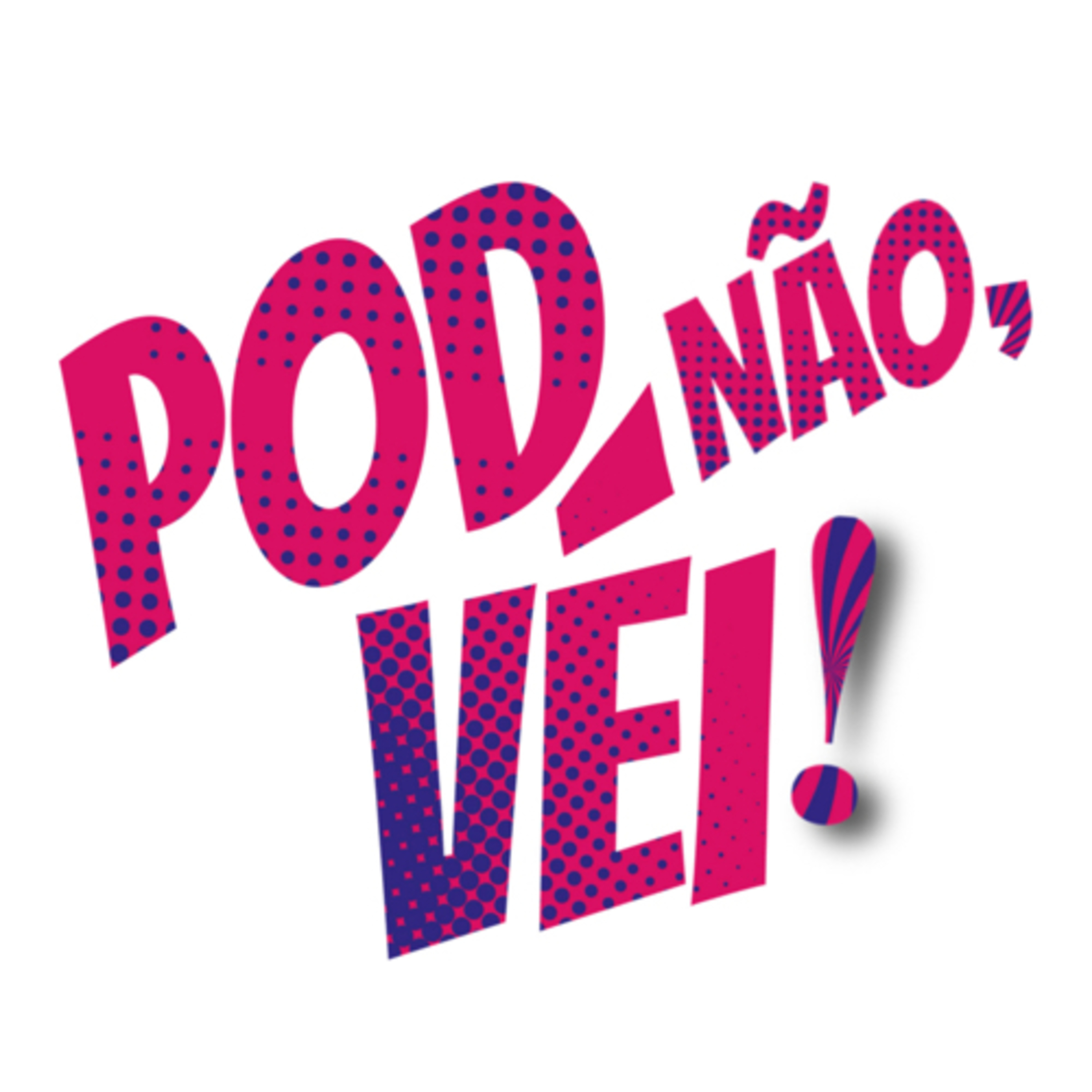POD NÃO, VÉI!