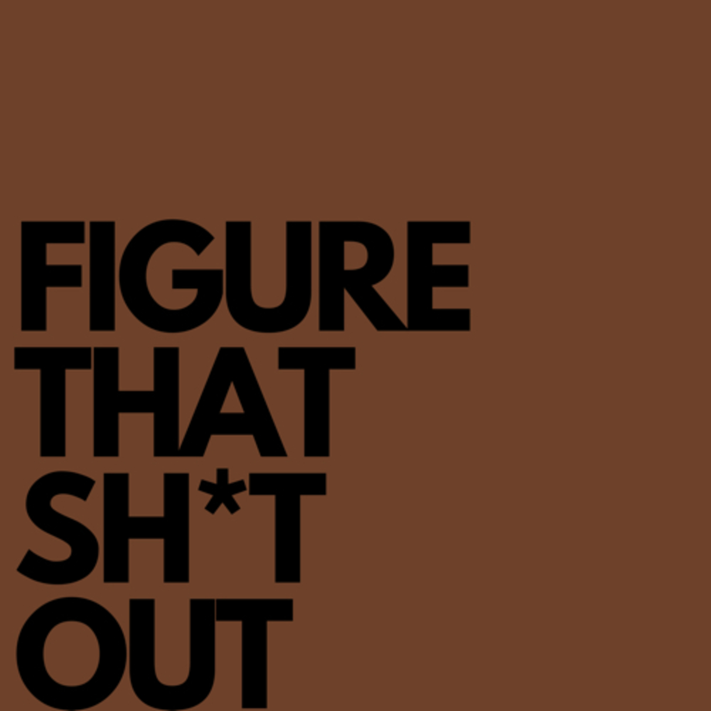 FIGURE THAT SH*T OUT podcast artwork
