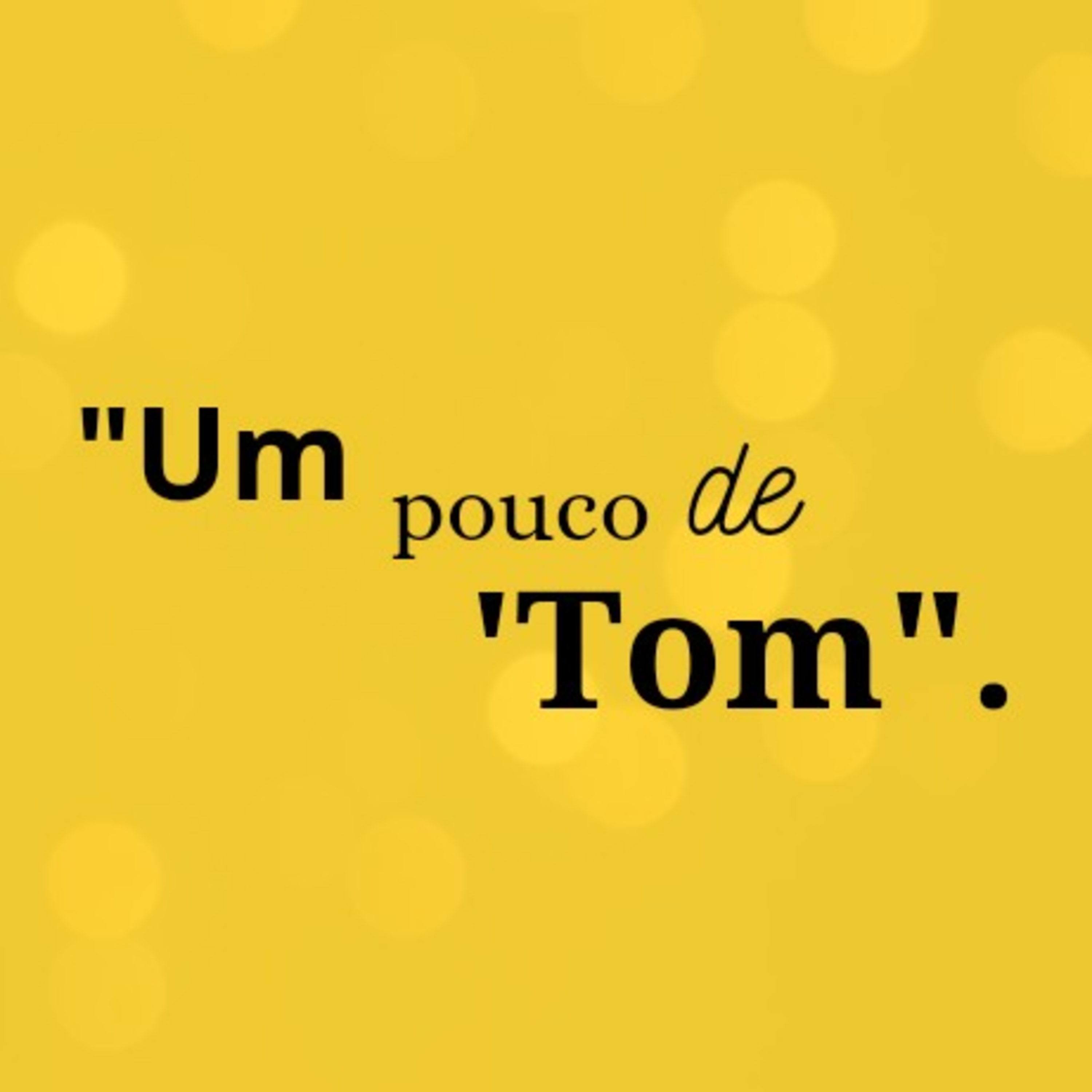 Um pouco de 'Tom".