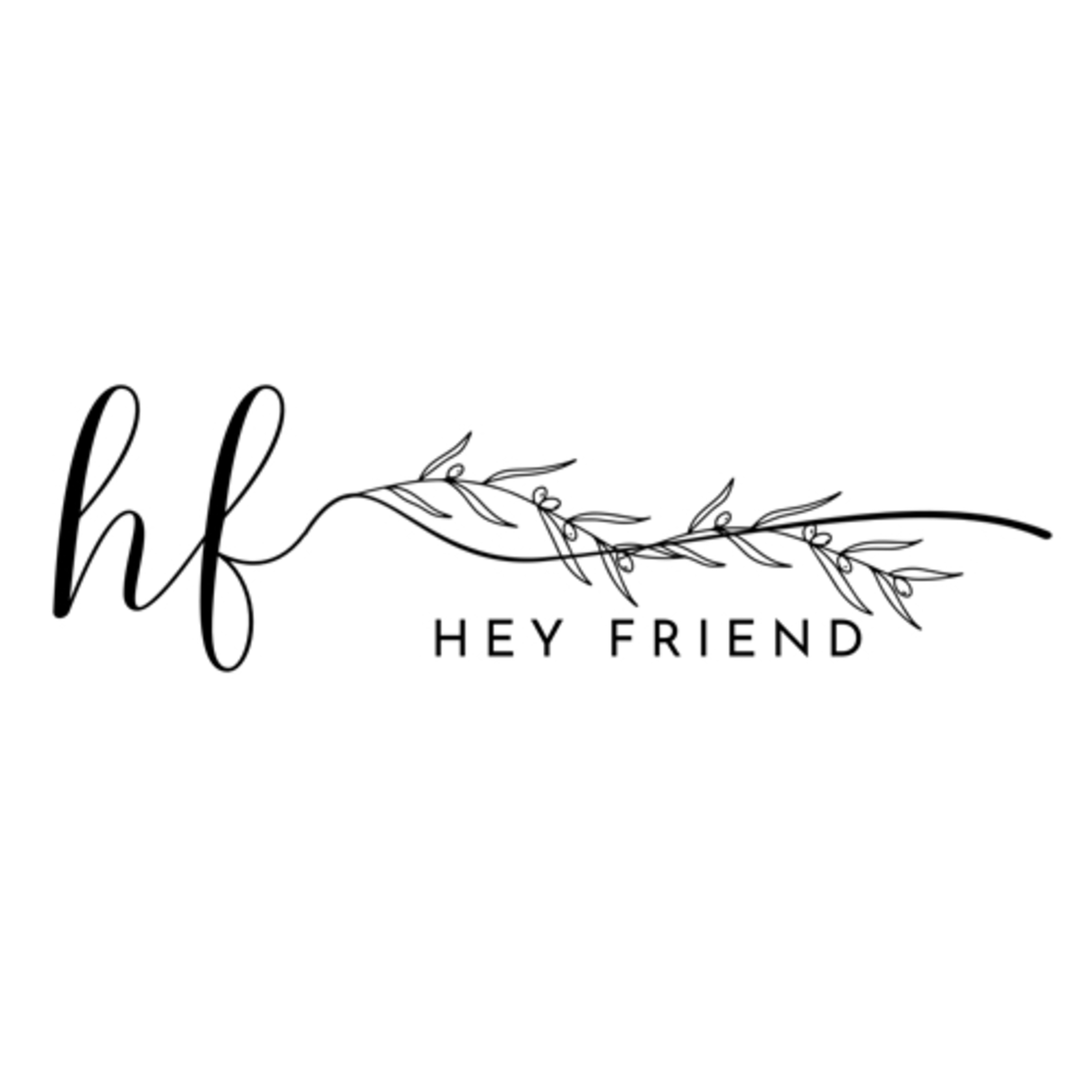 Hey Friend!