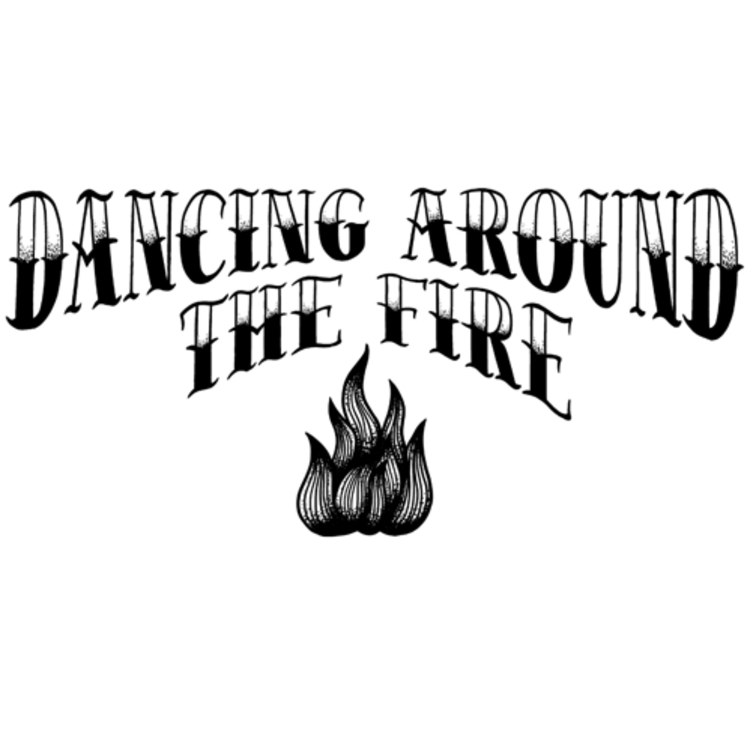 Dancing Around the Fire