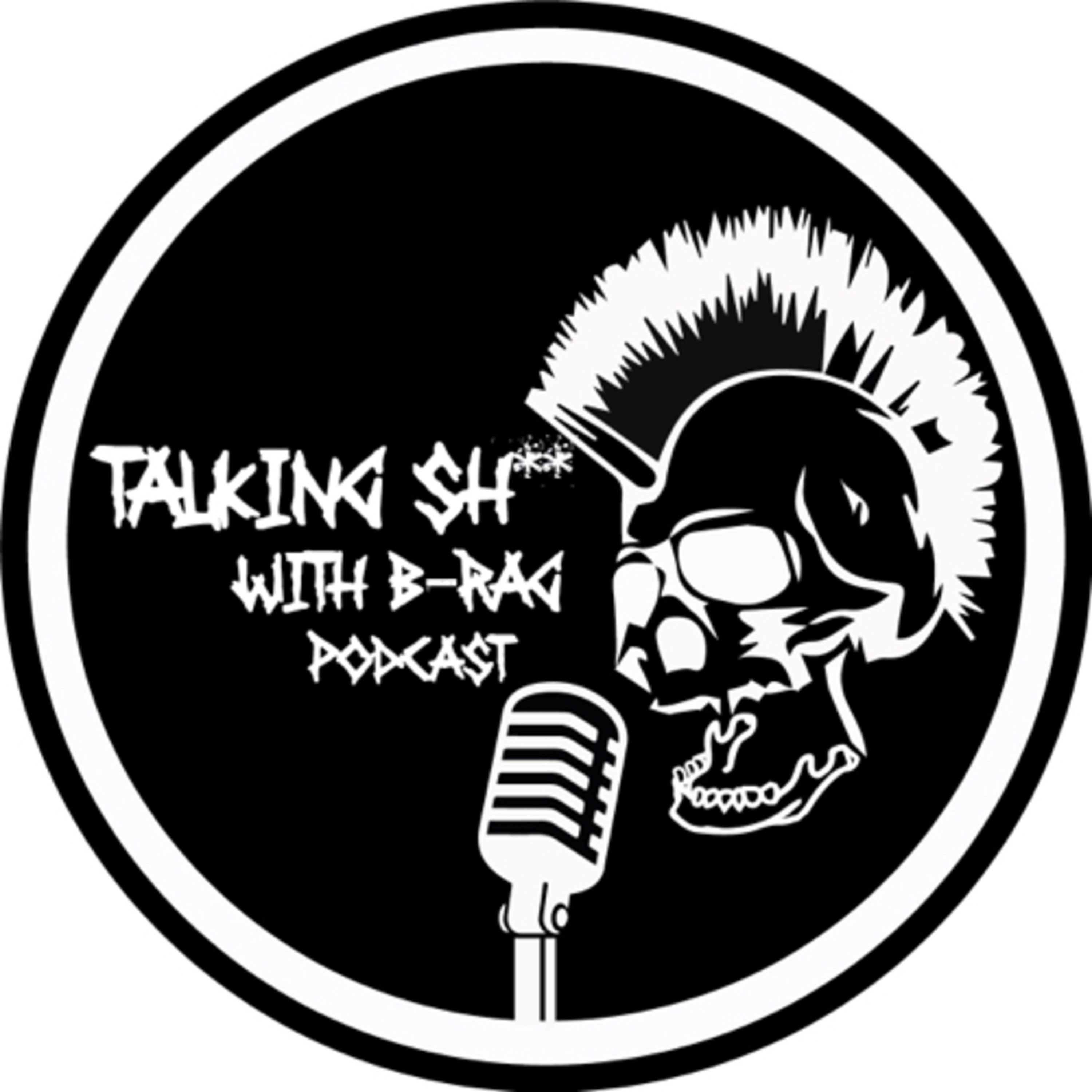 Talking Shit with B-rag podcast