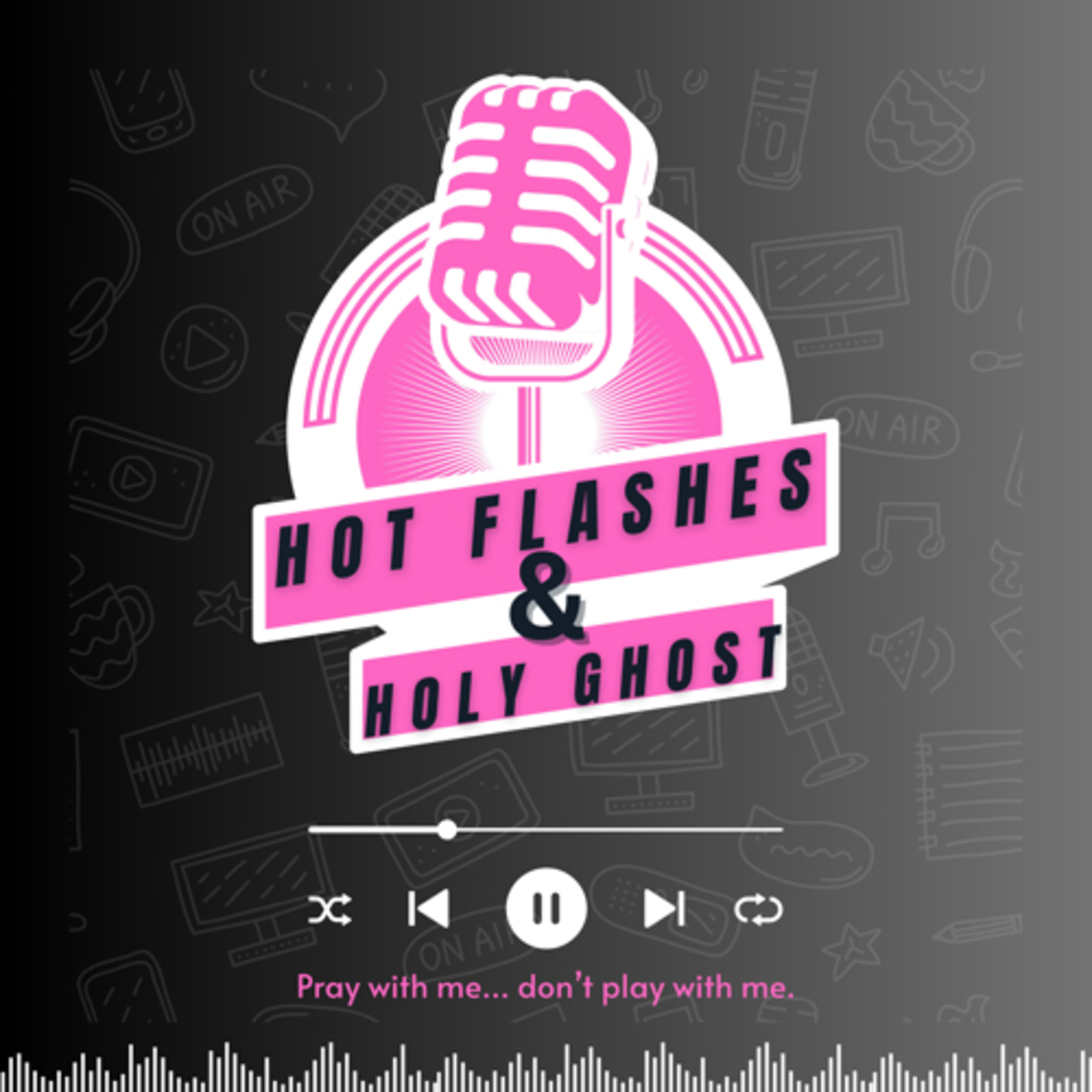 Hot Flashes and Holy Ghost