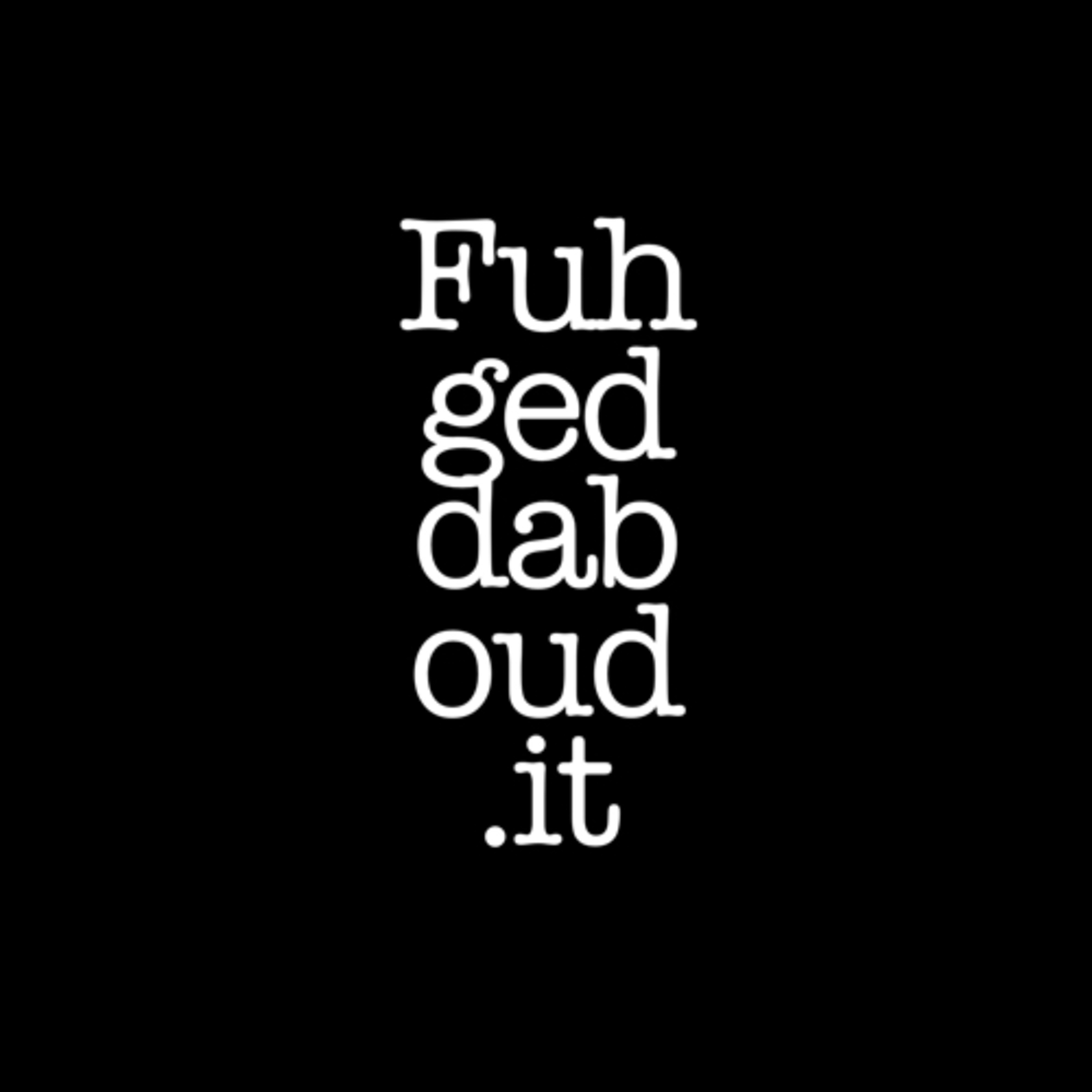 Fuhgeddaboudit podcast artwork