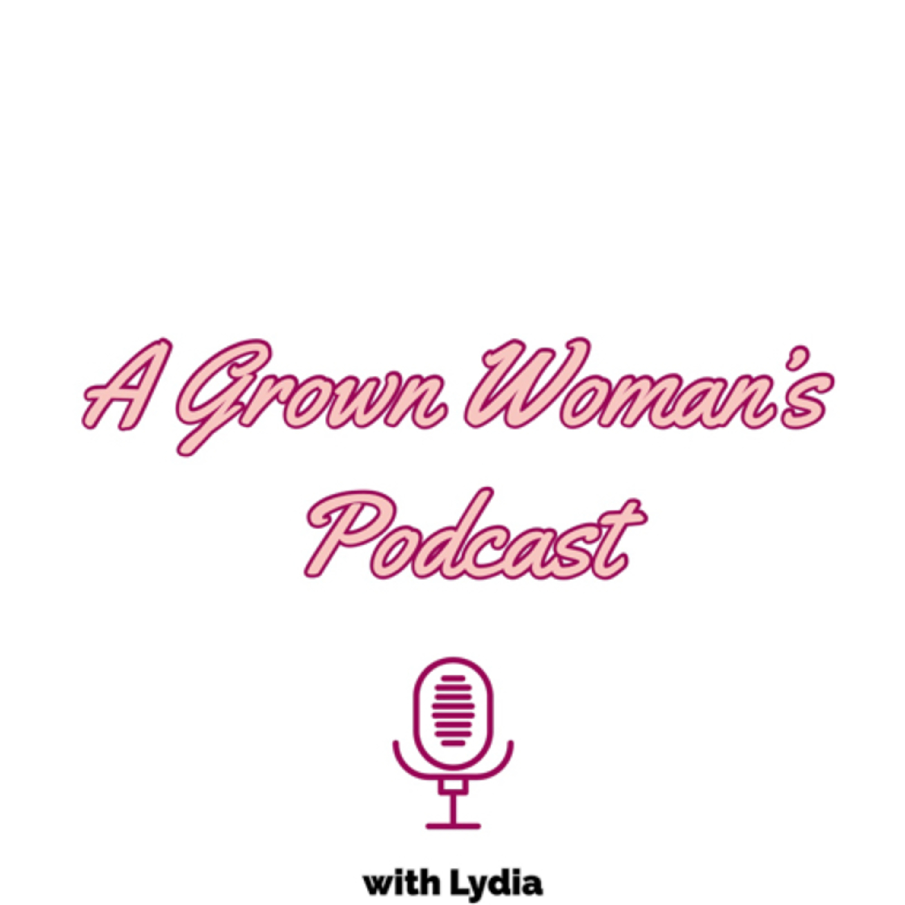 Let’s talk about being a Grown Woman 
