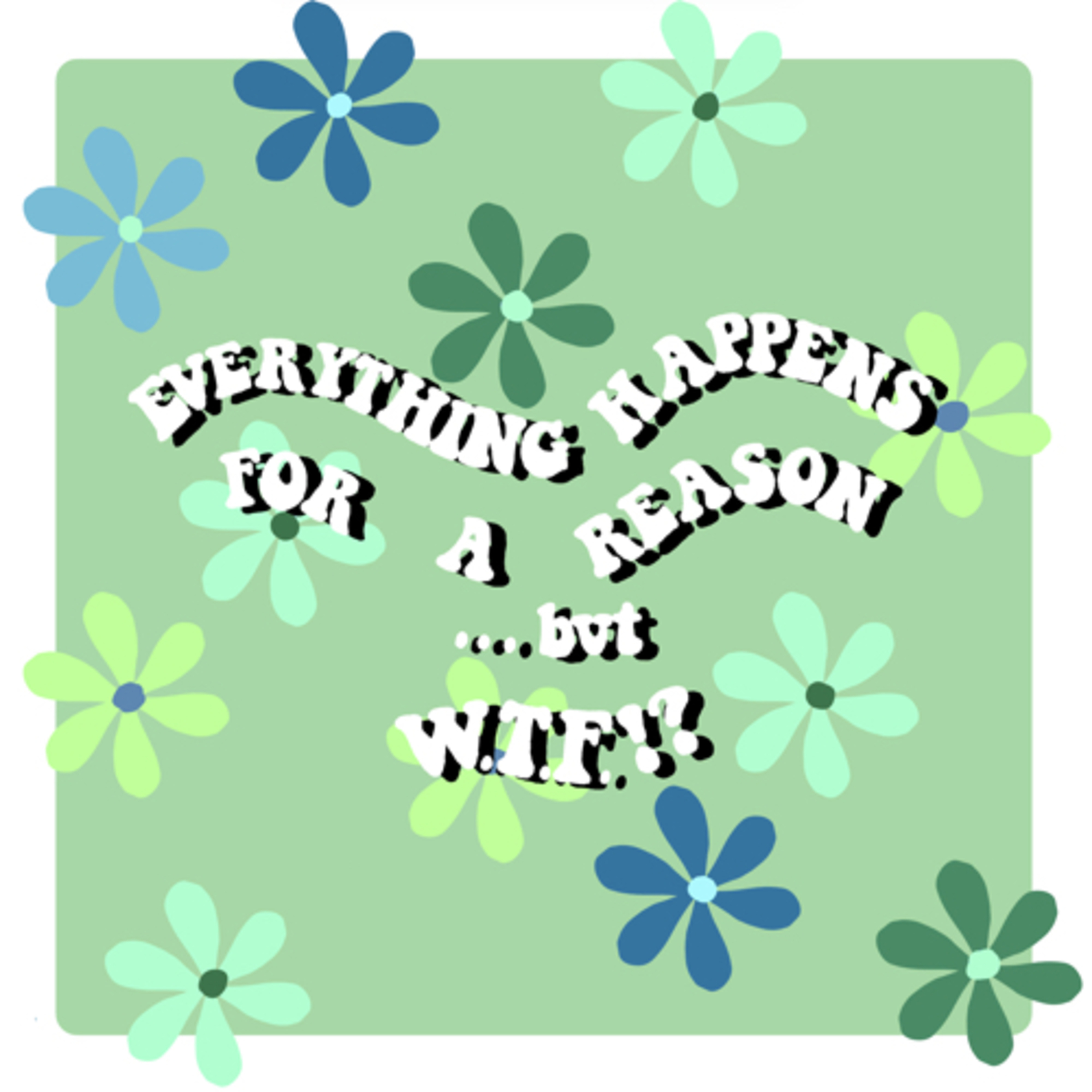 everything happens for a reason, but WTF!? podcast artwork