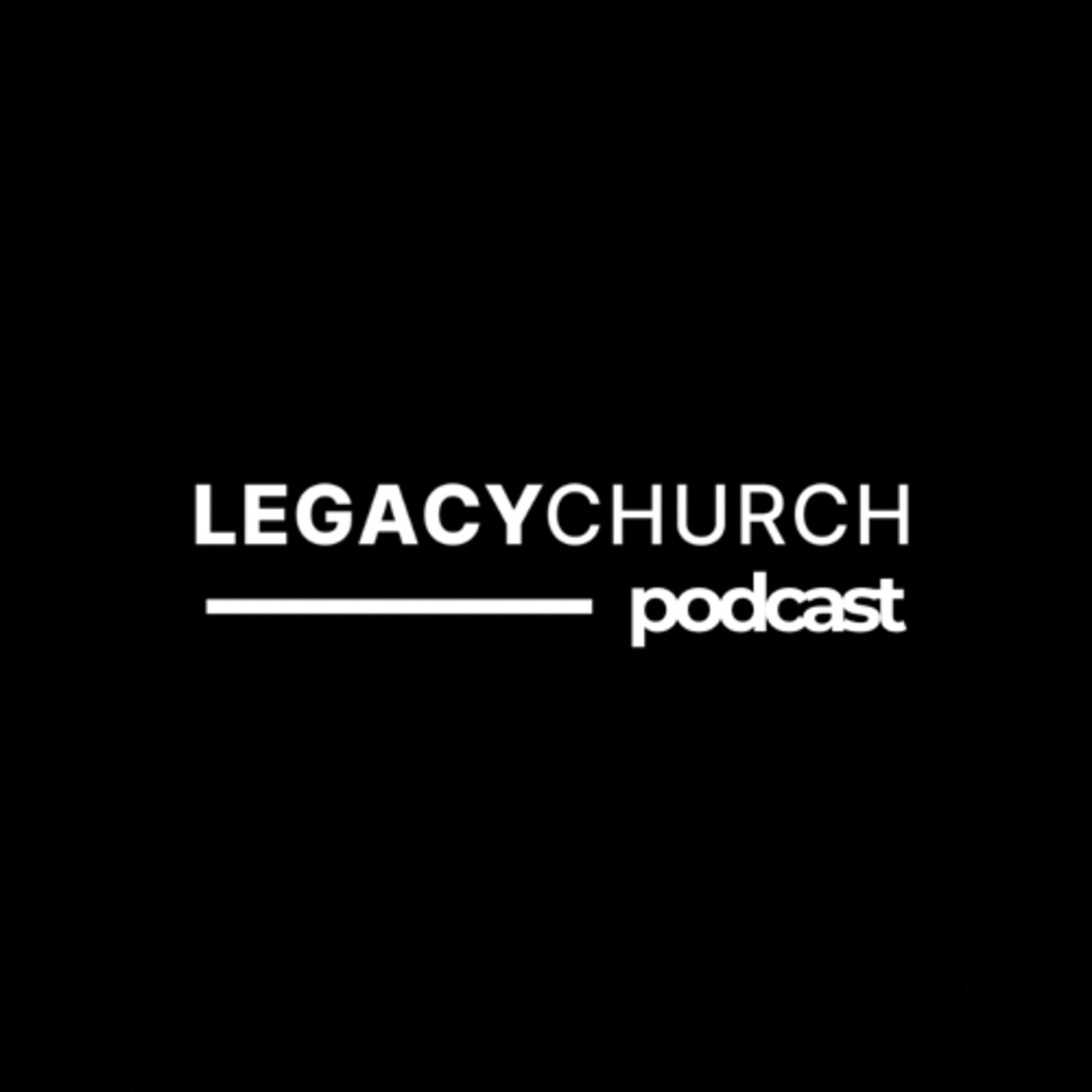 Legacy Church Podcast podcast artwork