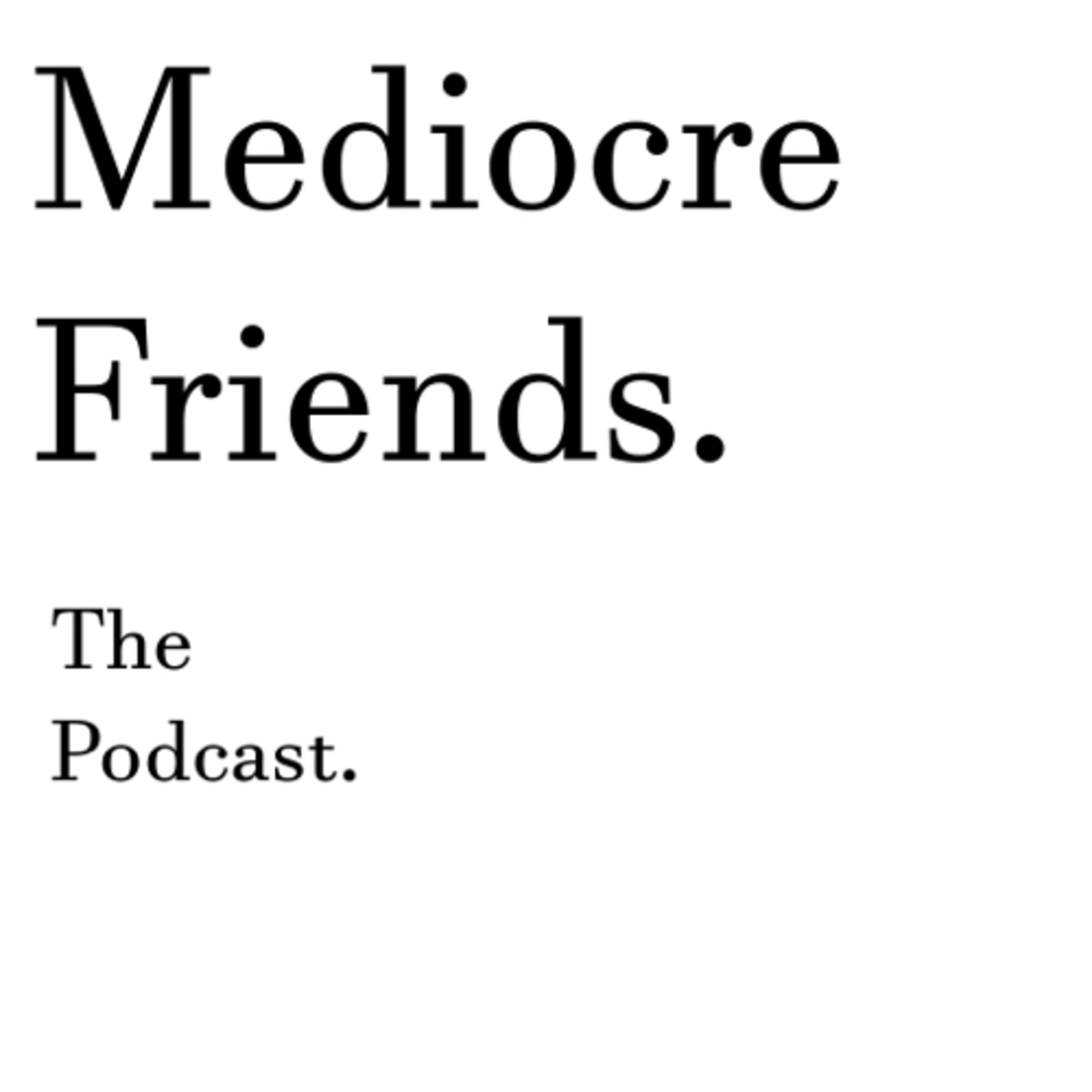 Mediocre Friends
