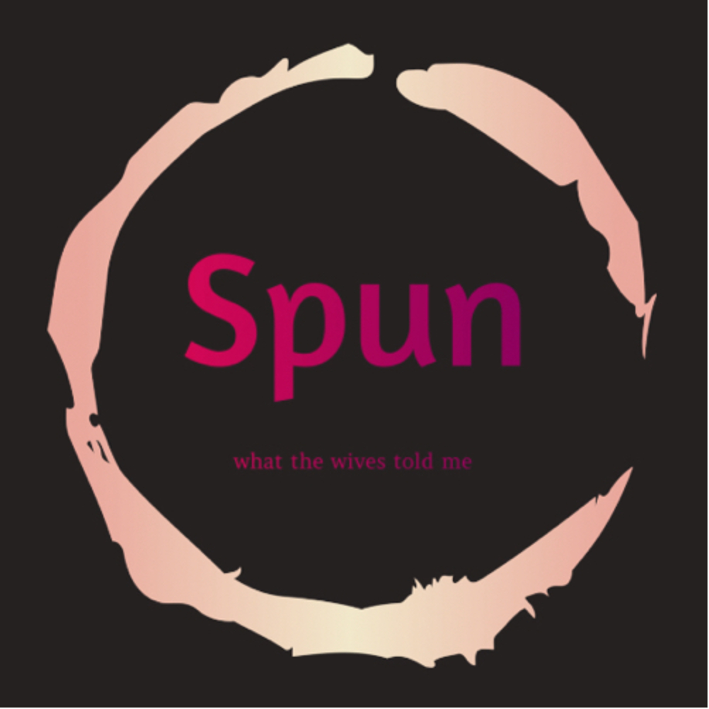 Spun : What the Wives Told Me podcast artwork