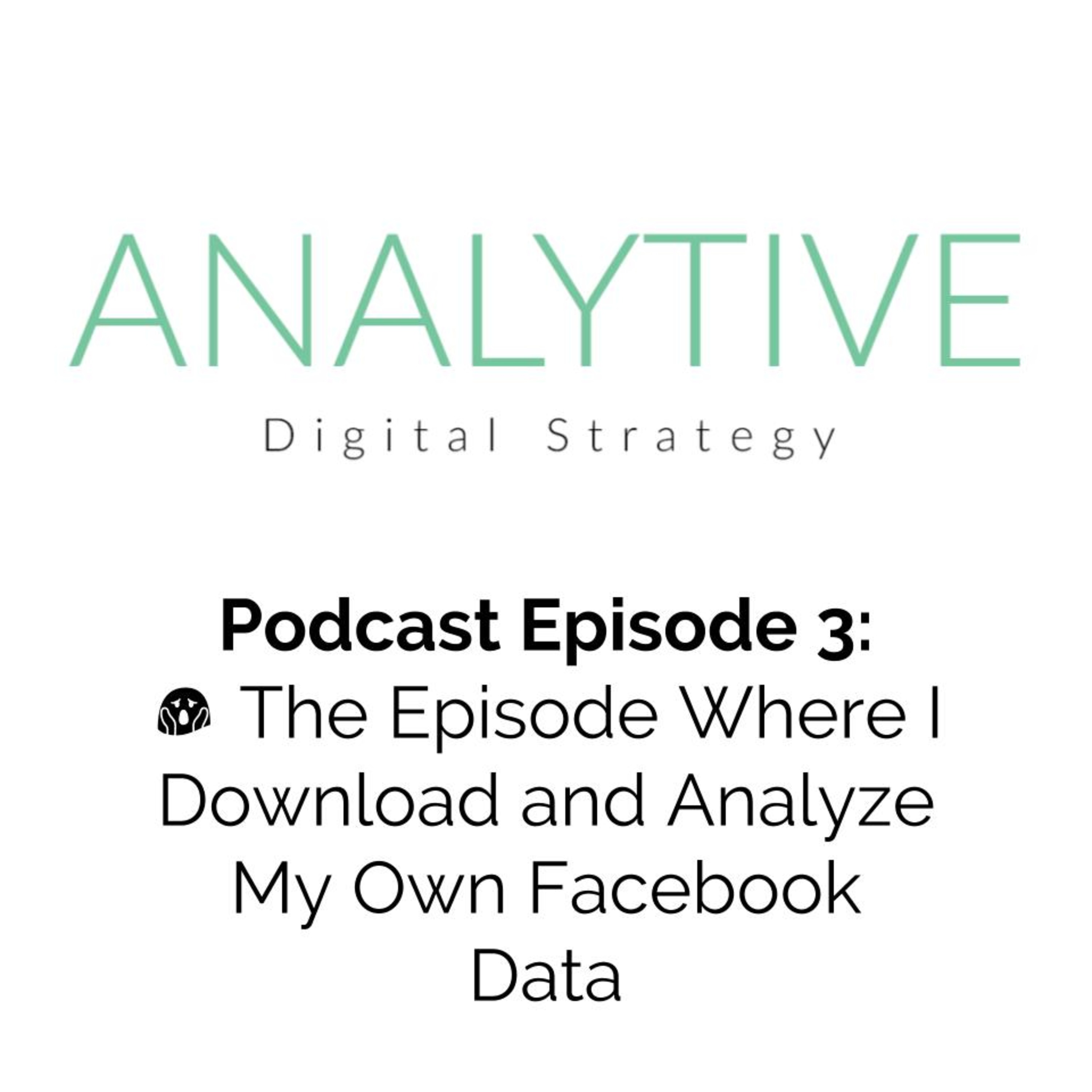 The Episode Where I Download and Analyze My Own Facebook Data😱 😱 - Episode 3 episode artwork
