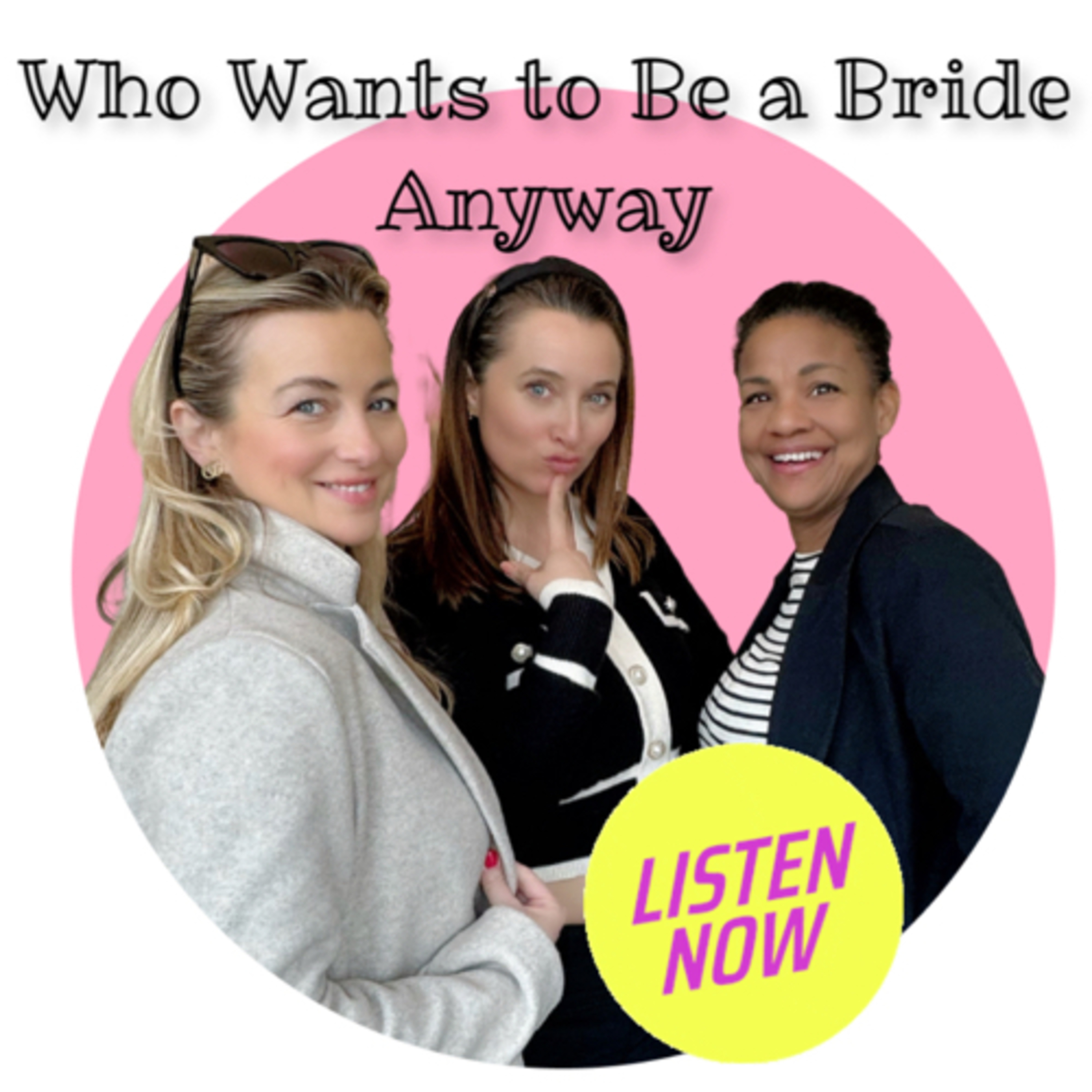 Who Wants to Be a Bride Anyway podcast artwork