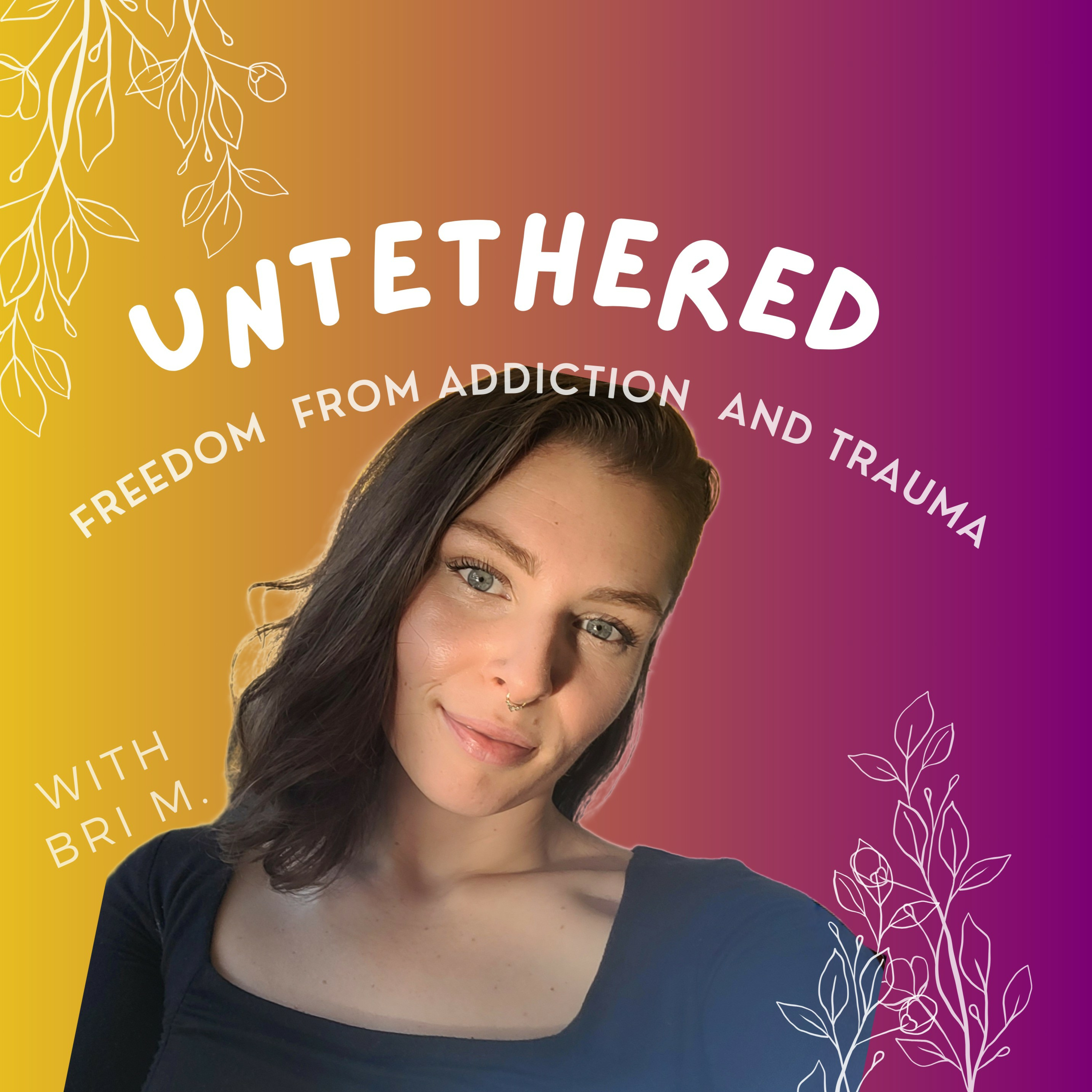 UNTETHERED: Freedom From Addiction And Trauma podcast artwork