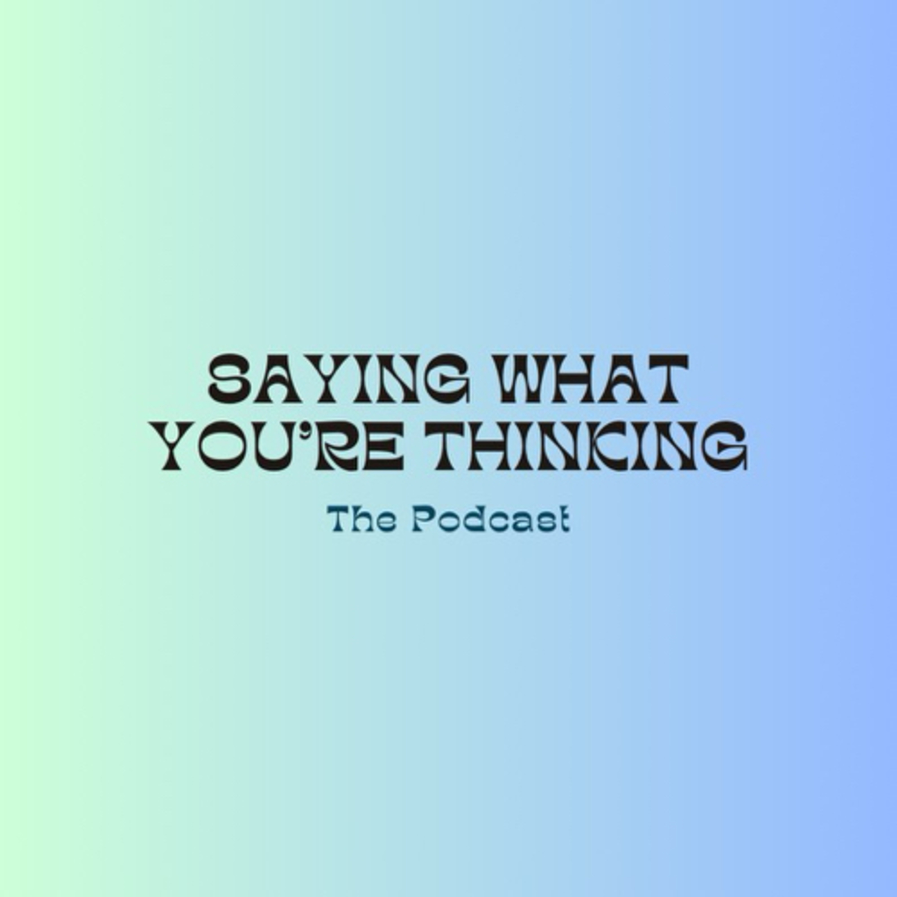 saying what you're thinking podcast artwork