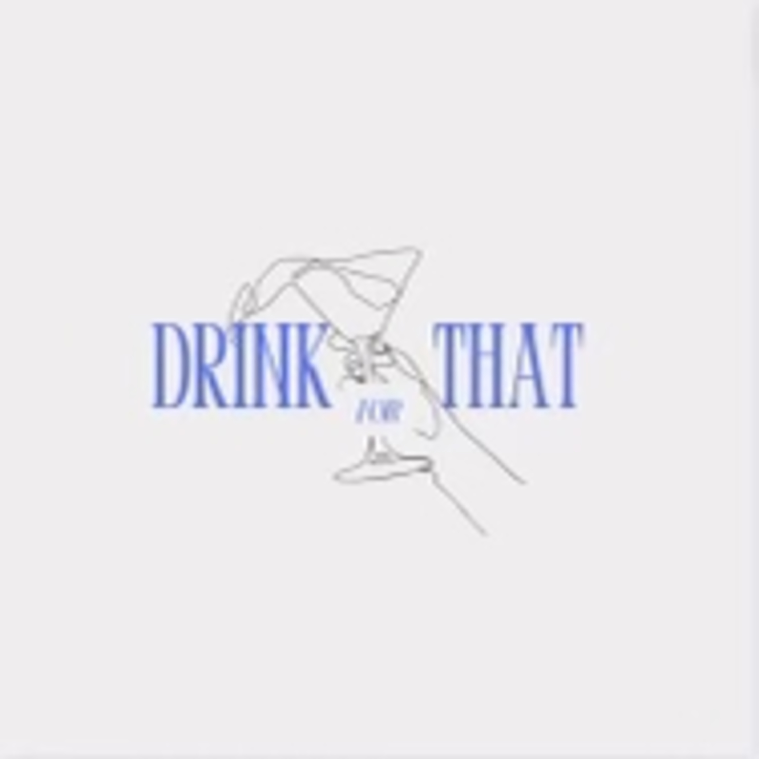Drink for That