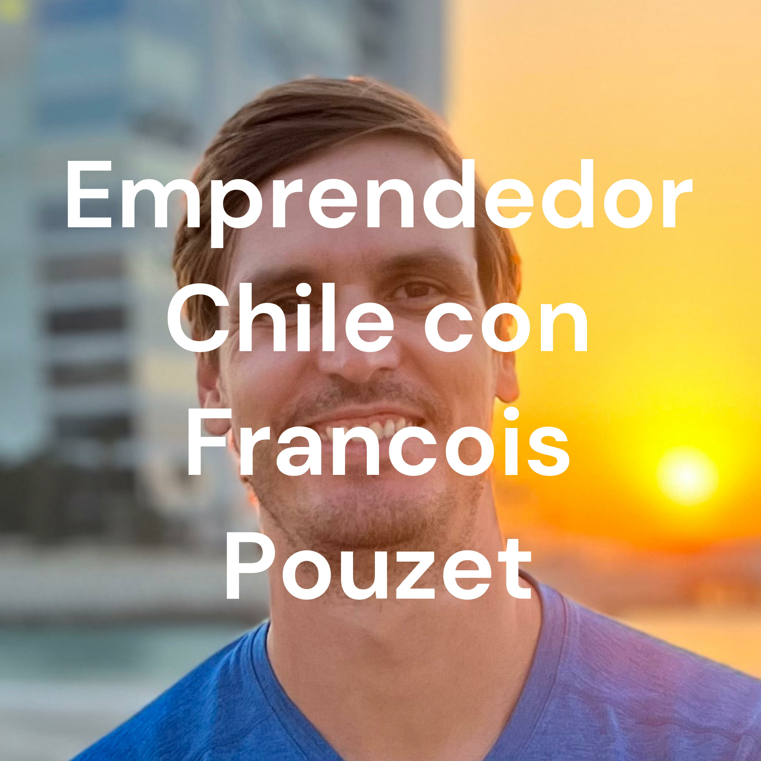 Emprendedor Chile con Francois Pouzet