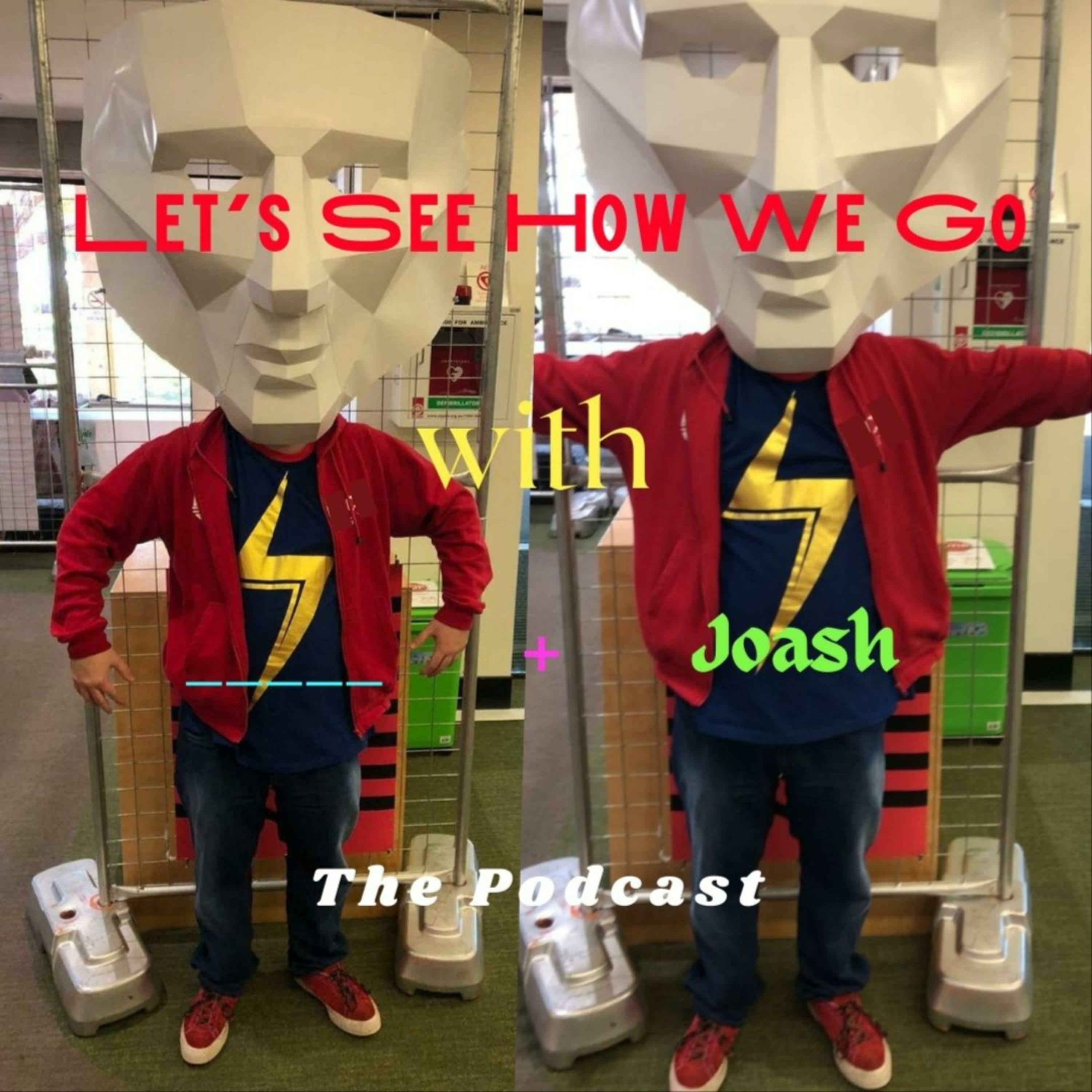 Let\'s See How We Go w/ _____ and Joash: The Podcast (LSHWG)