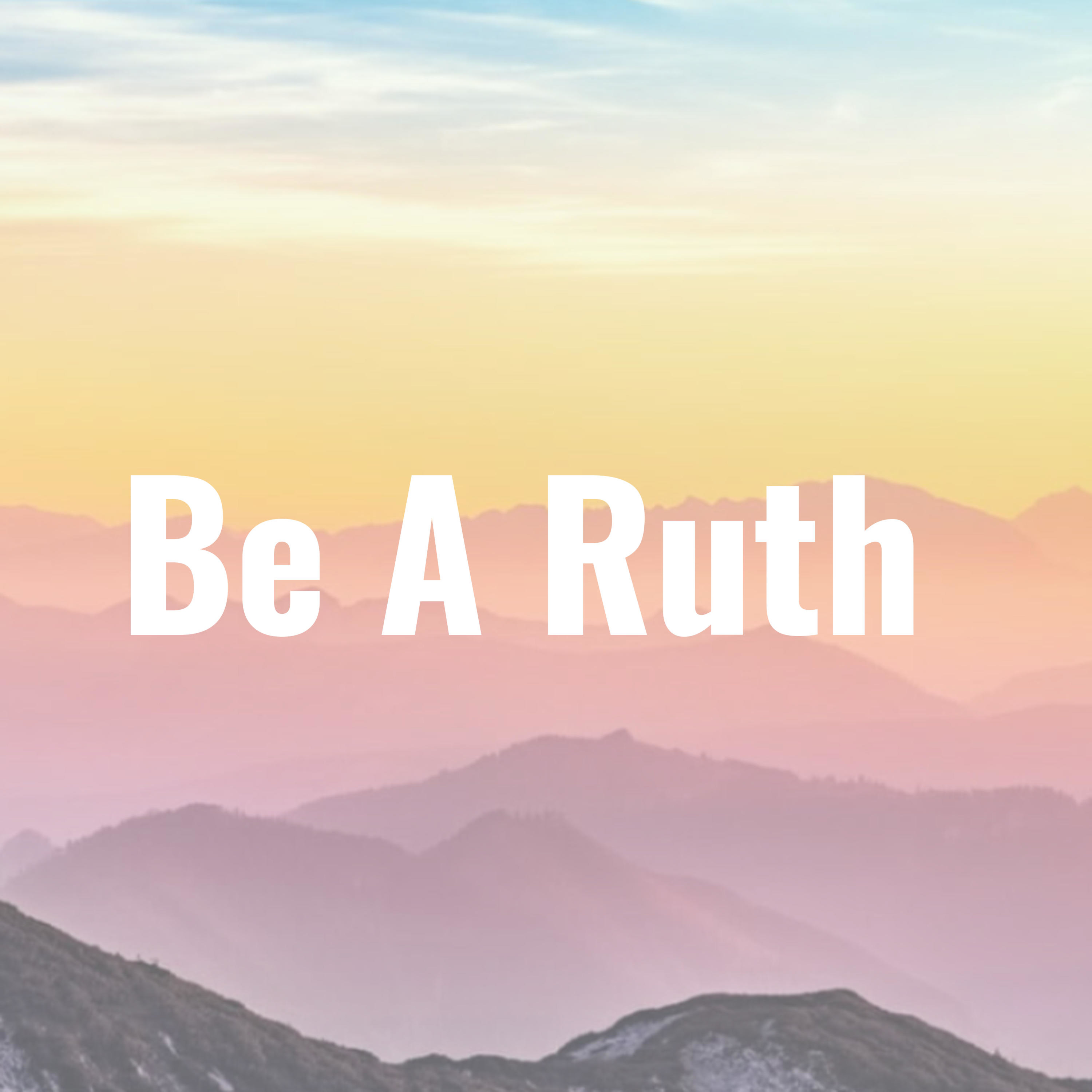 Be A Ruth 