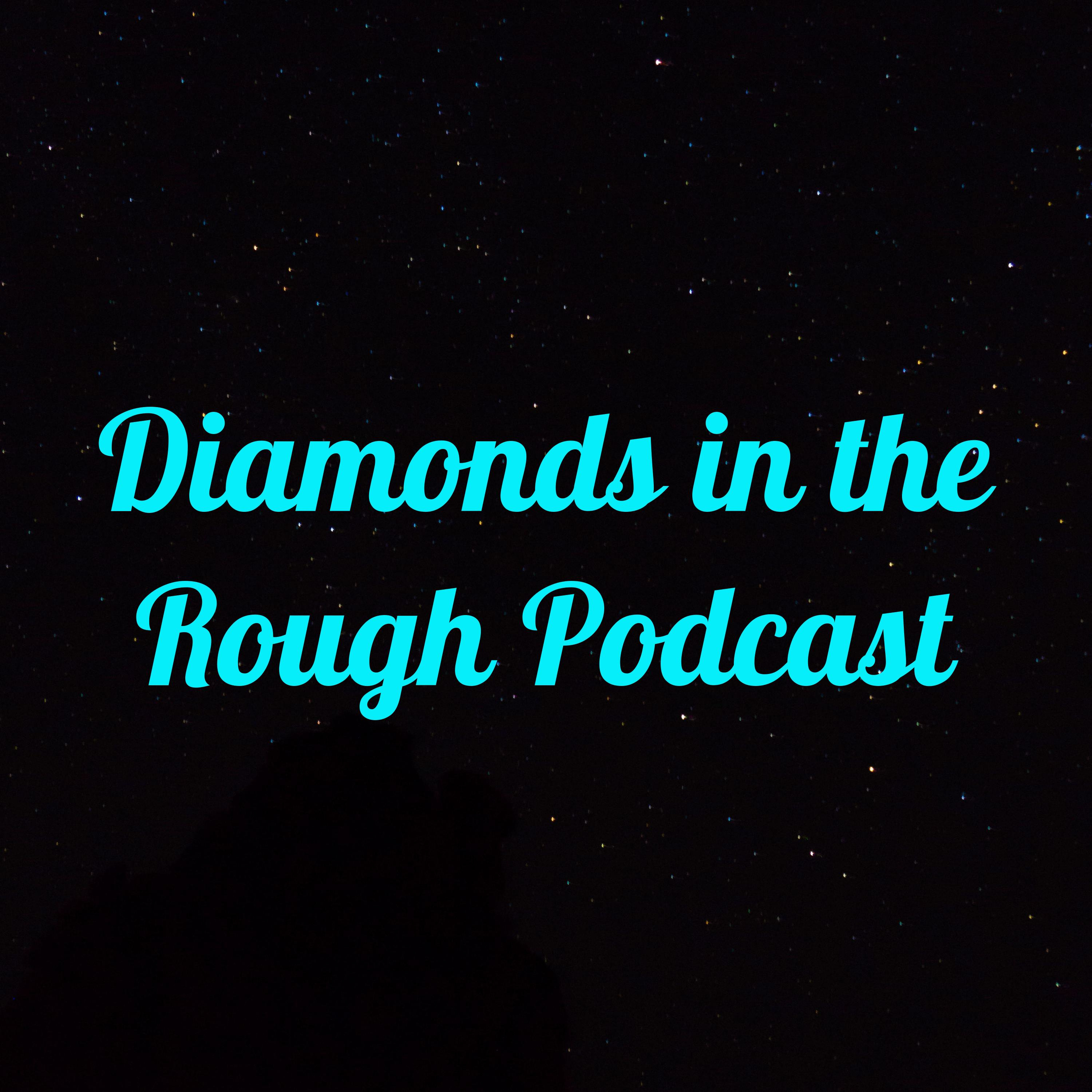 Diamonds in the Rough Podcast