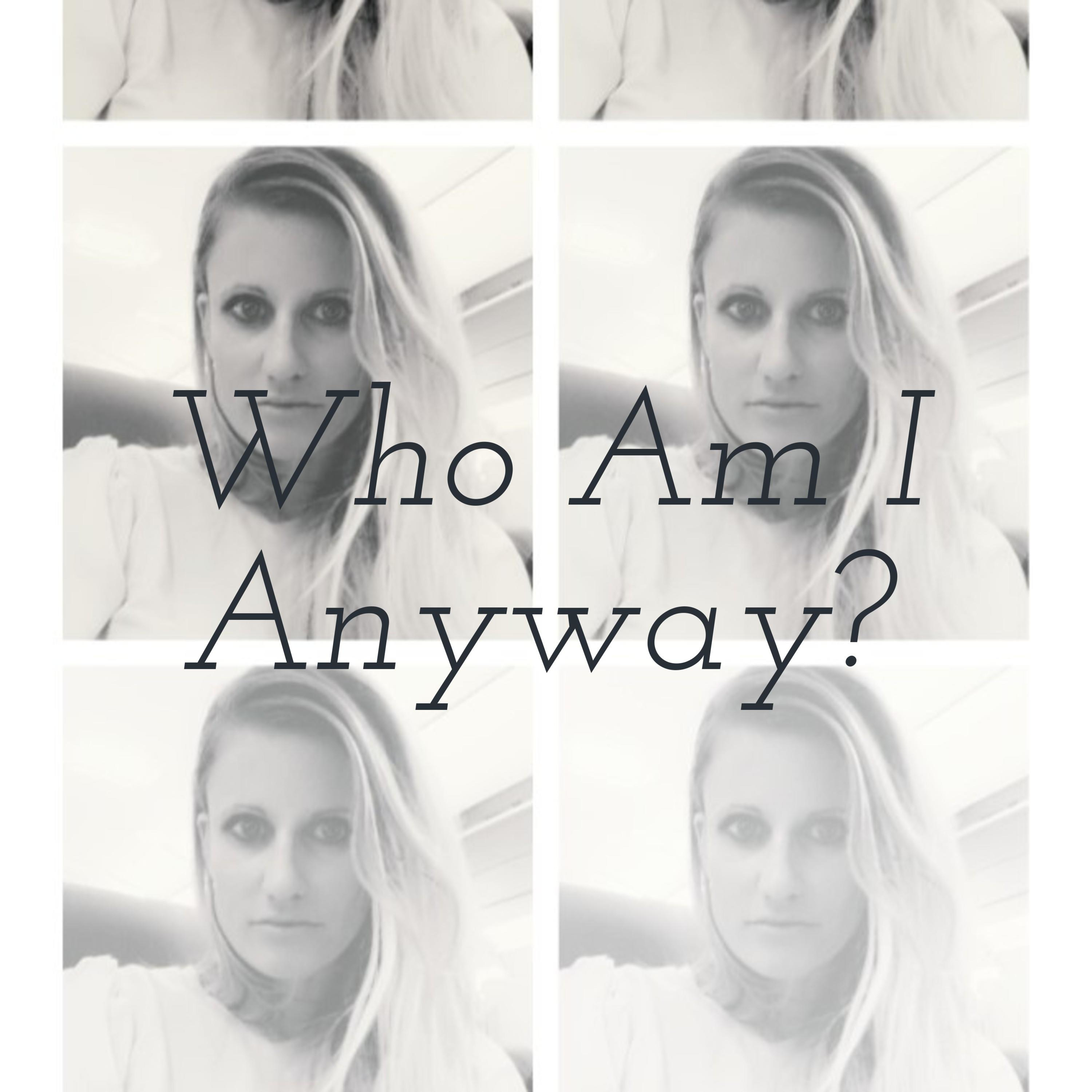Who Am I Anyway?