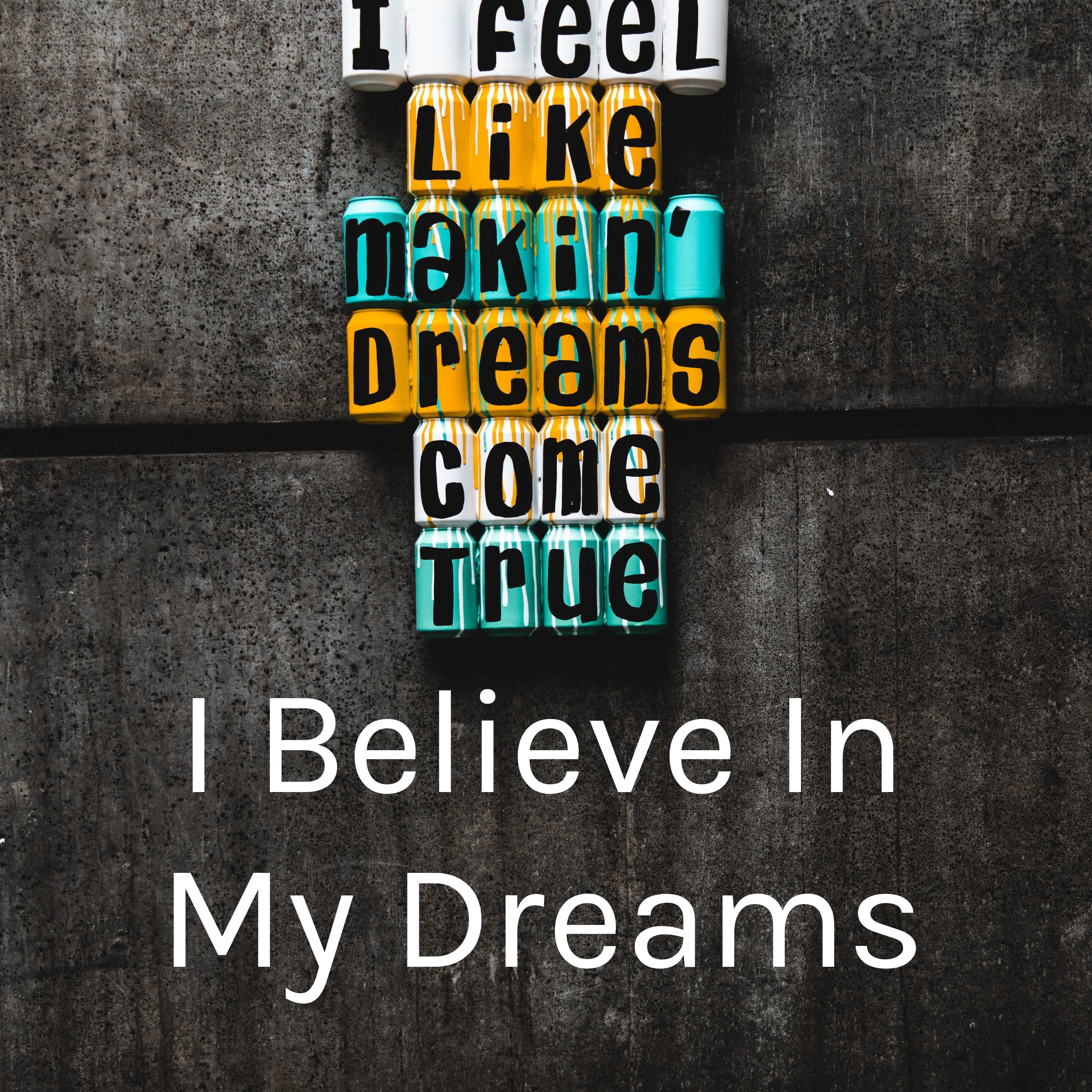 I Believe In My Dreams podcast artwork