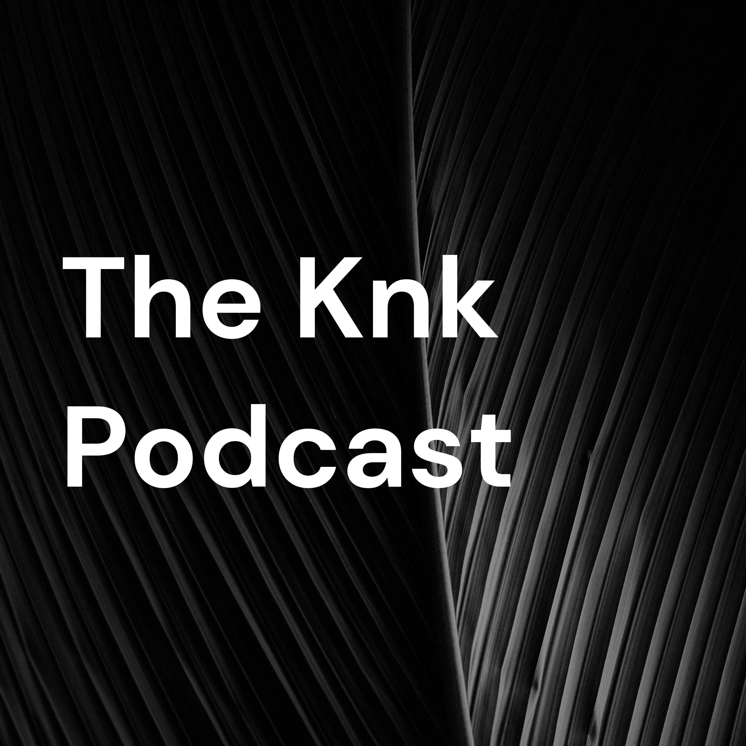 The Knk Podcast